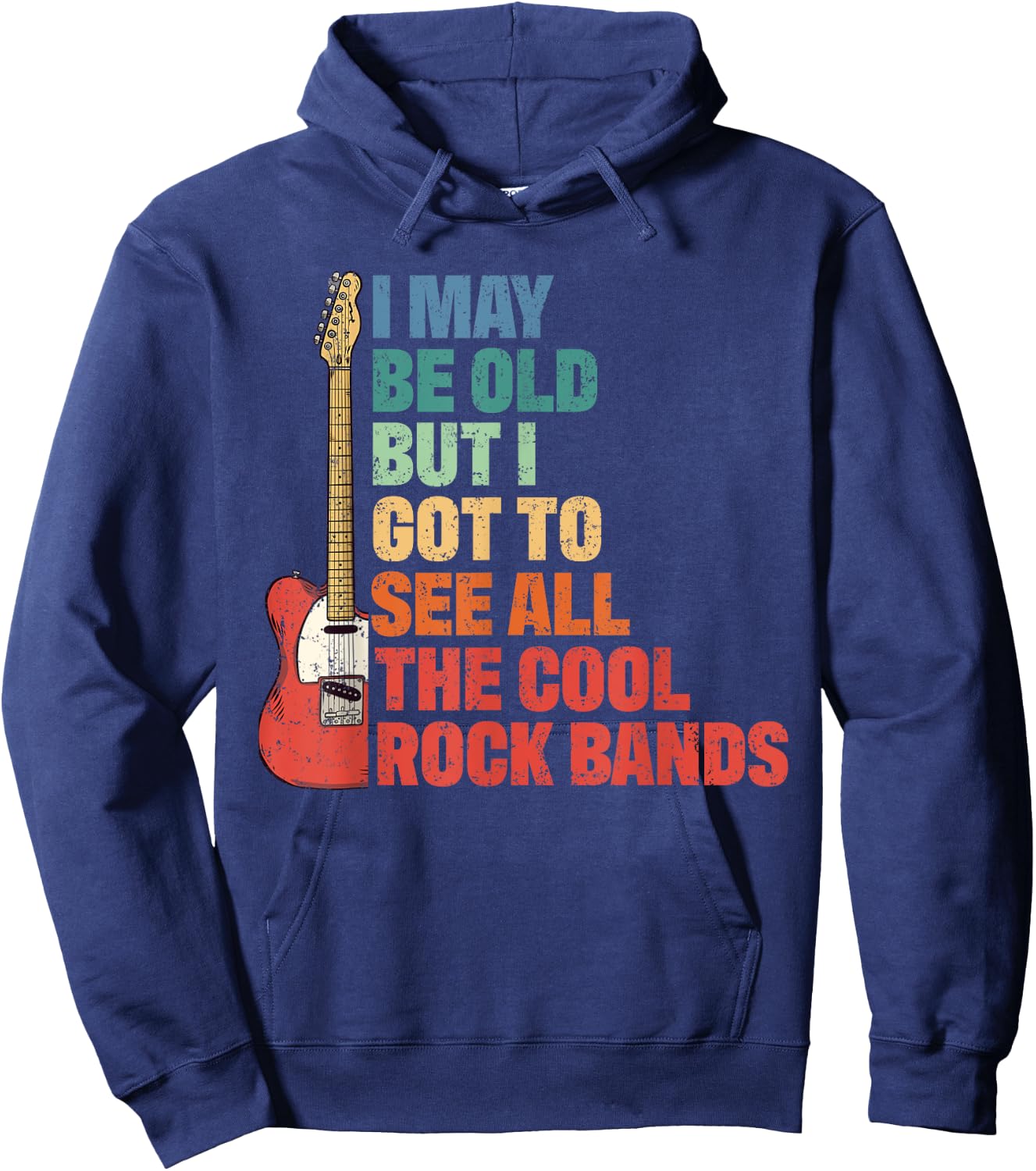 Rock Music I May Be Old But I Got To See All Cool Rock Bands Hoodie - Hoodie | Navy