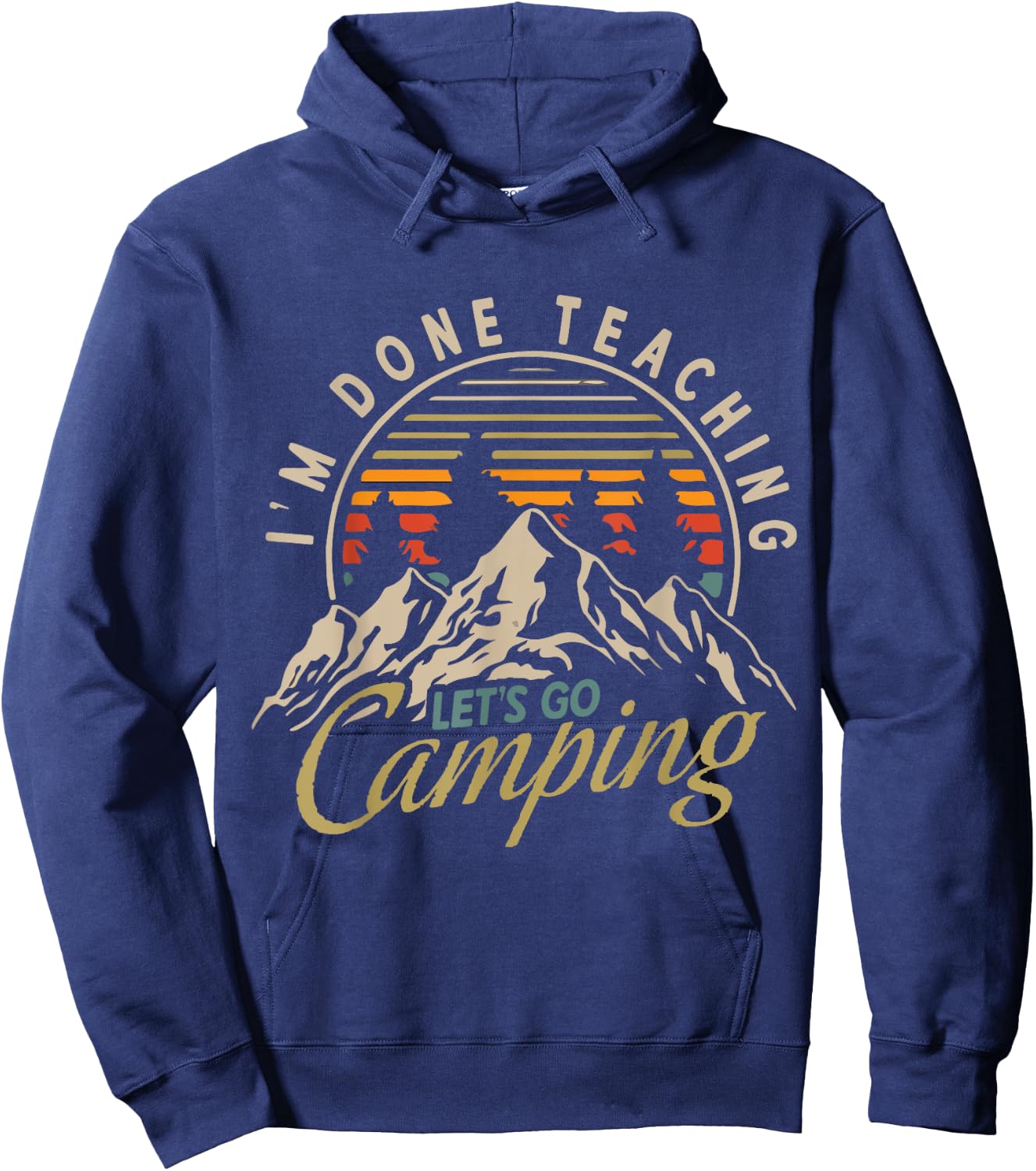 I'm Done Teaching Let's Go Camping Teacher Camping Lover Hoodie - Hoodie | Navy