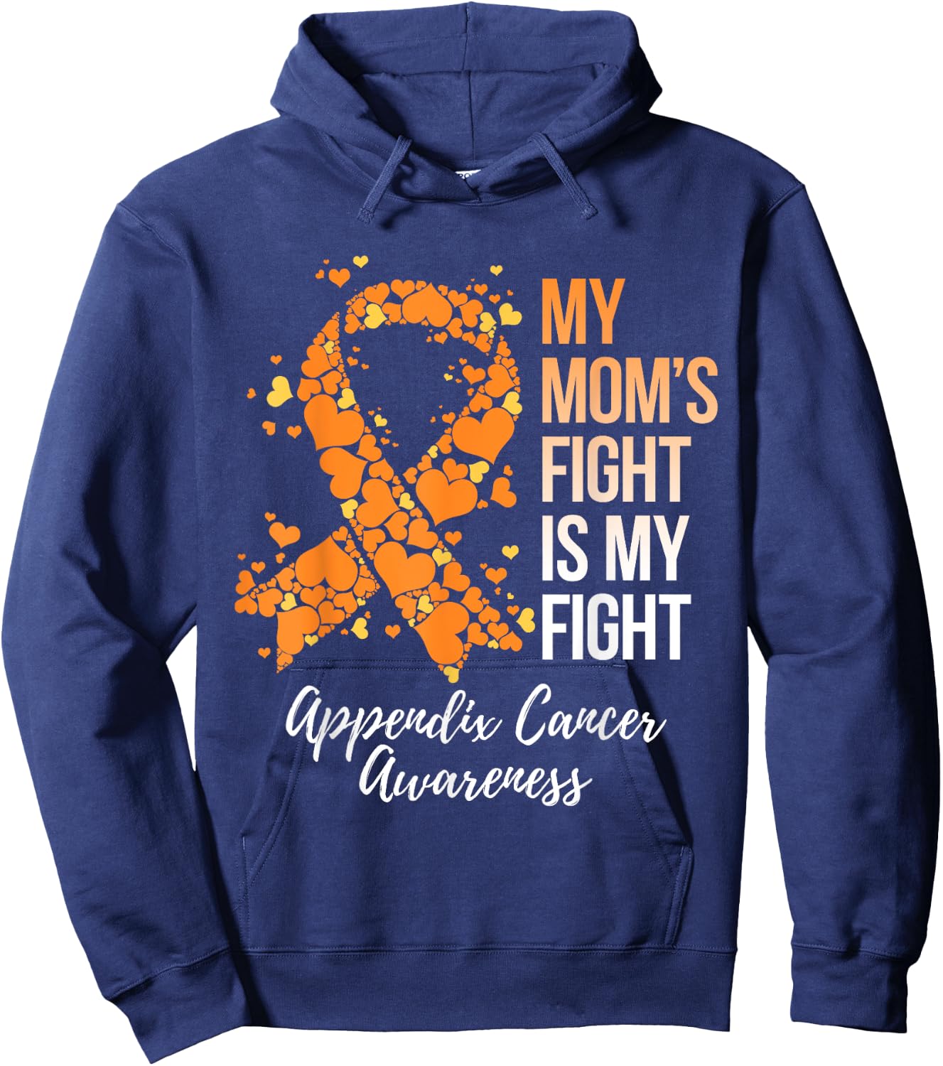 My Mom’s Fight Is My Fight Appendix Cancer Awareness Hoodie - Hoodie | Navy