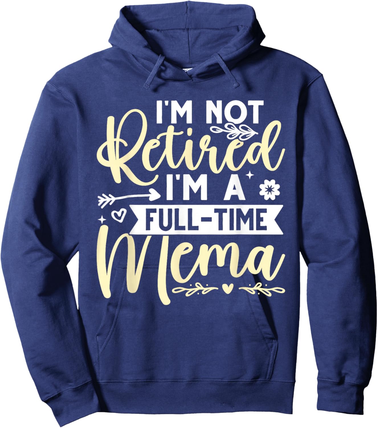 I'm Not Retired, I'm A Full-Time Mema Hoodie - Hoodie | Navy