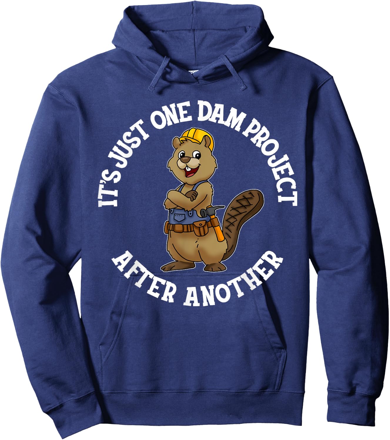 It's Just One Dam Project After Another Handyman Carpenter Hoodie - Hoodie | Navy