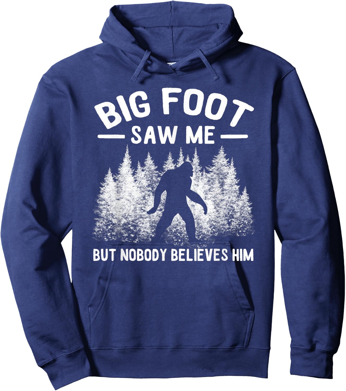 Yeti Bigfoot Saw Me But Nobody Believes Him Sasquatch Hoodie - Hoodie | Navy