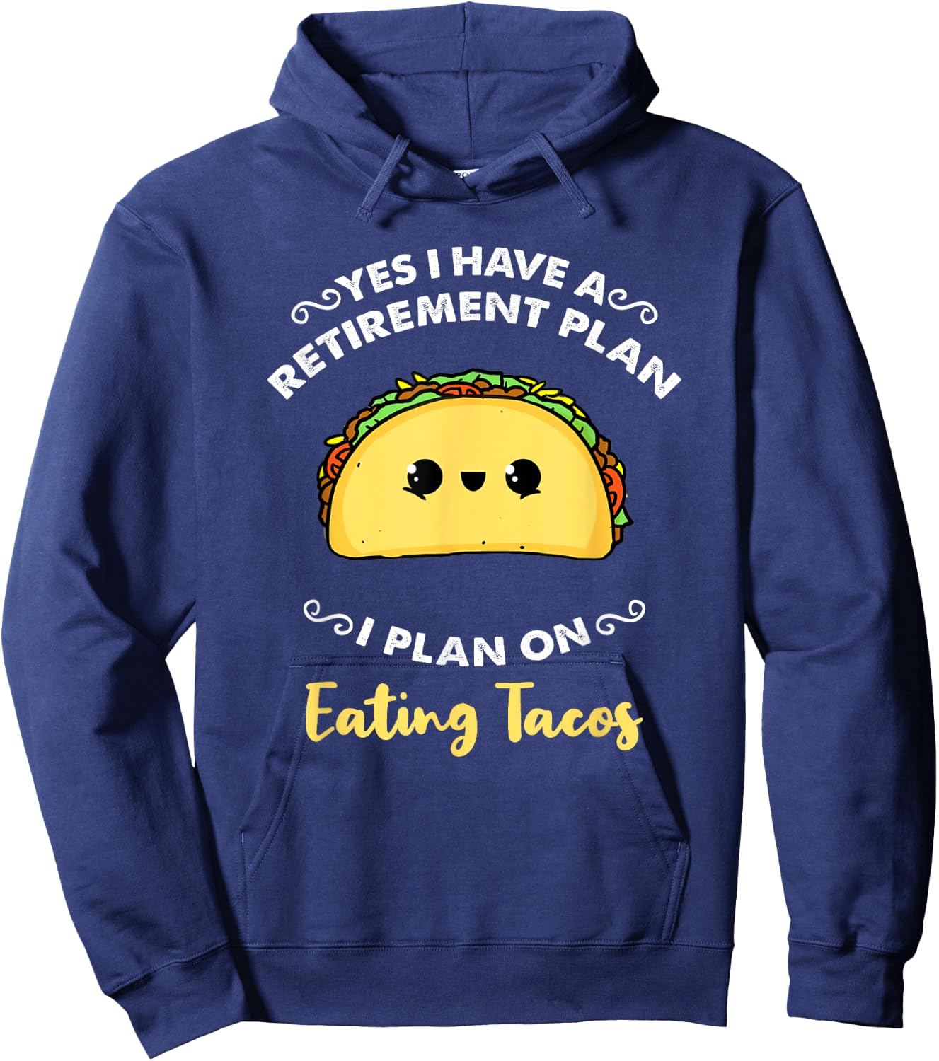 Yes I Have A Retirement Plan I Plan On Eating Tacos Hoodie - Hoodie | Navy