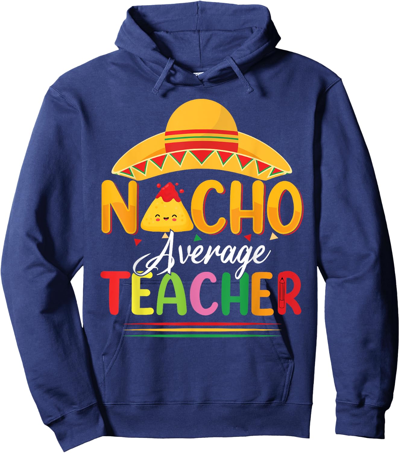 Funny Nacho Average Teacher Fun Teacher Appreciation Humor Hoodie - Hoodie | Navy