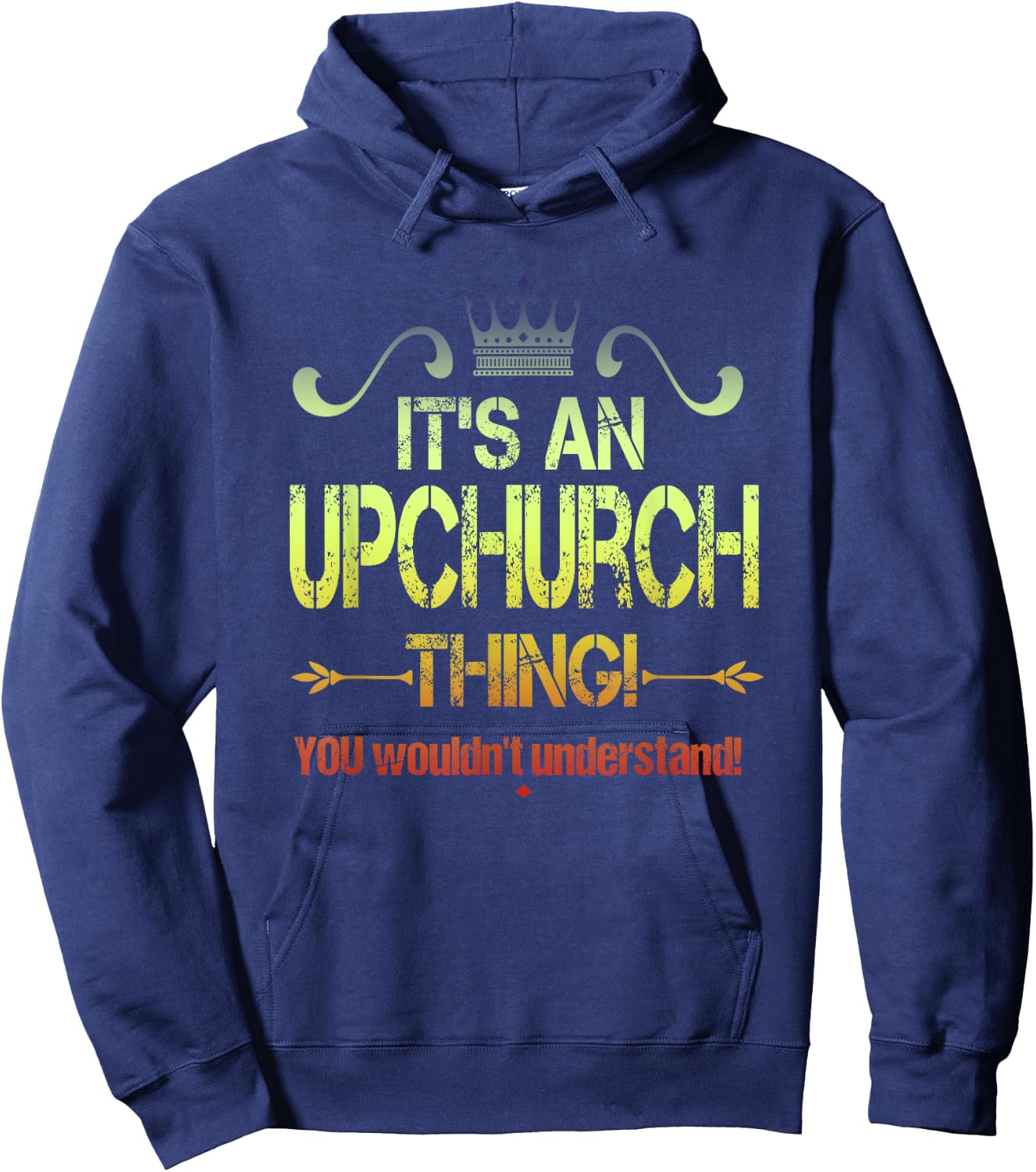 It's An Upchurch Thing! You Wouldn't Understand! Vintage Hoodie - Hoodie | Navy