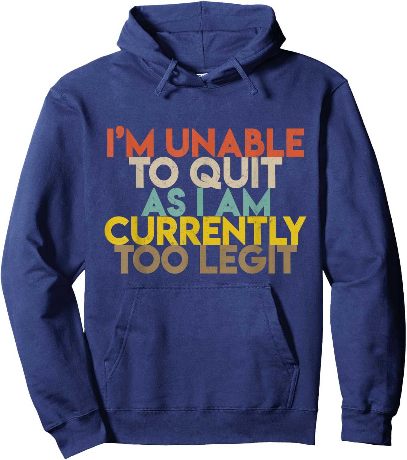 I'm Unable to Quit As I Am Currently Too Legit Hoodie - Hoodie | Navy