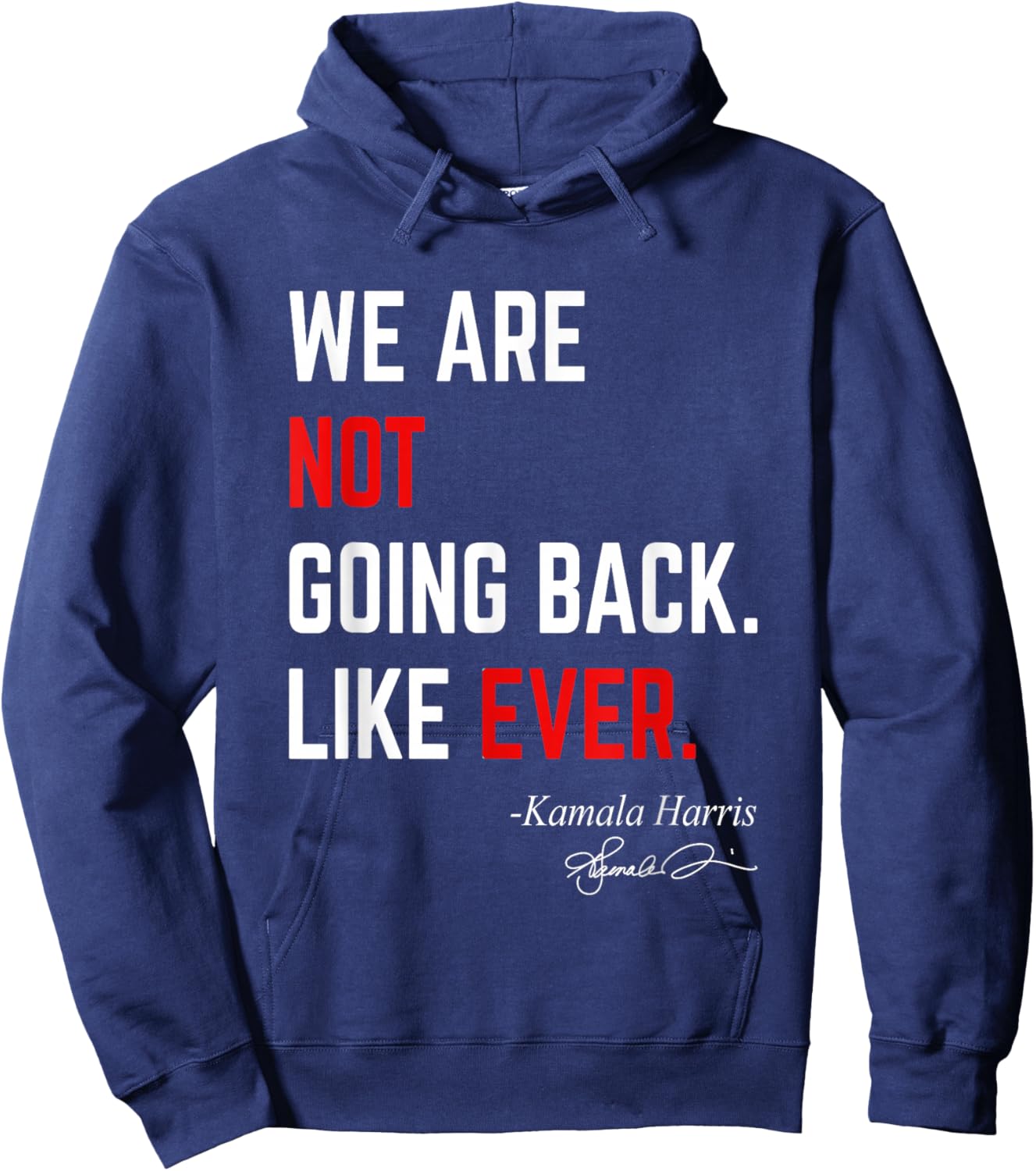 We Are Not Going Back Like Ever Kamala-Harris 2024 President Hoodie - Hoodie | Navy