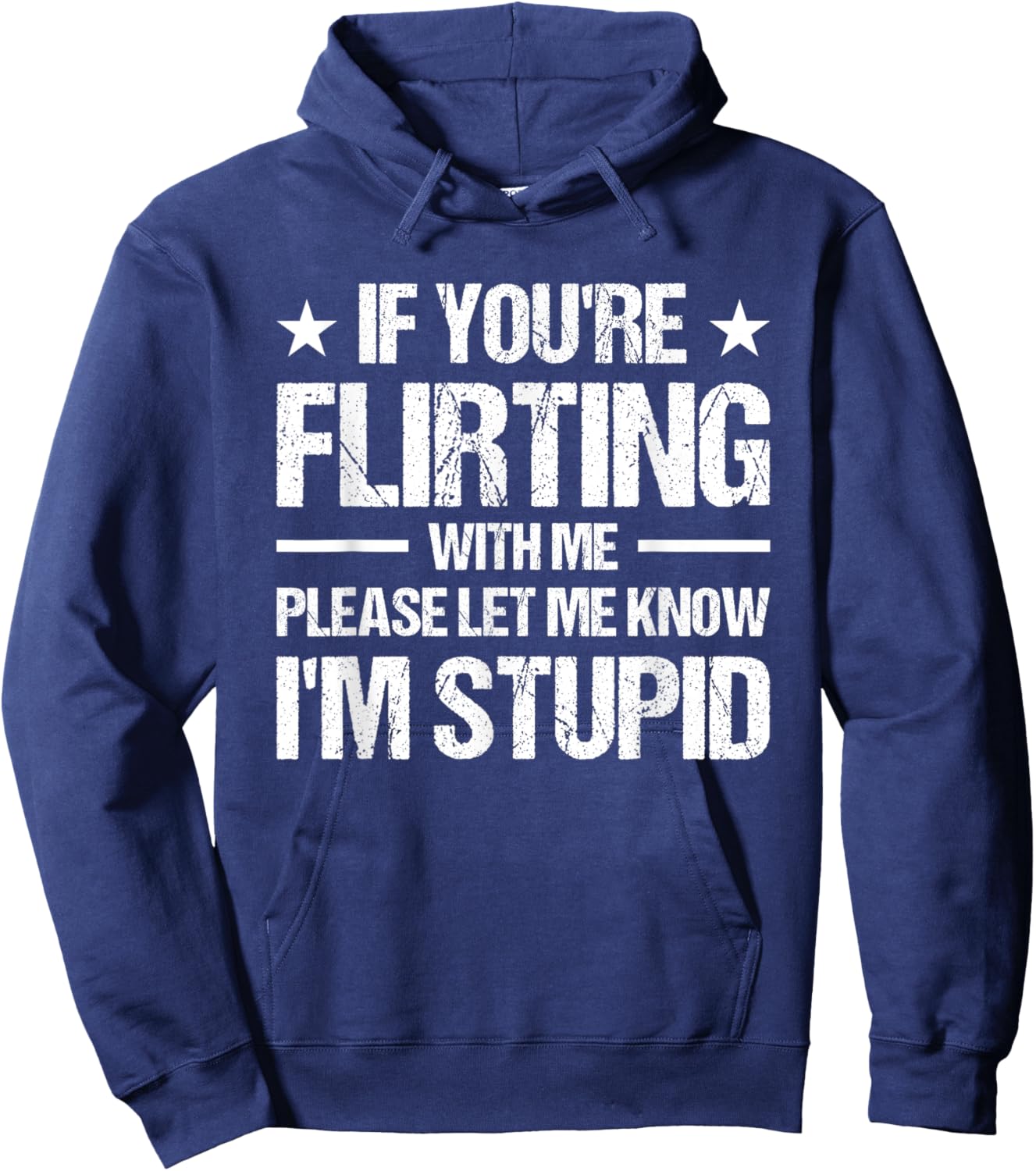 If You're Flirting With Me Please Let Me Know I'm Stupid Hoodie - Hoodie | Navy