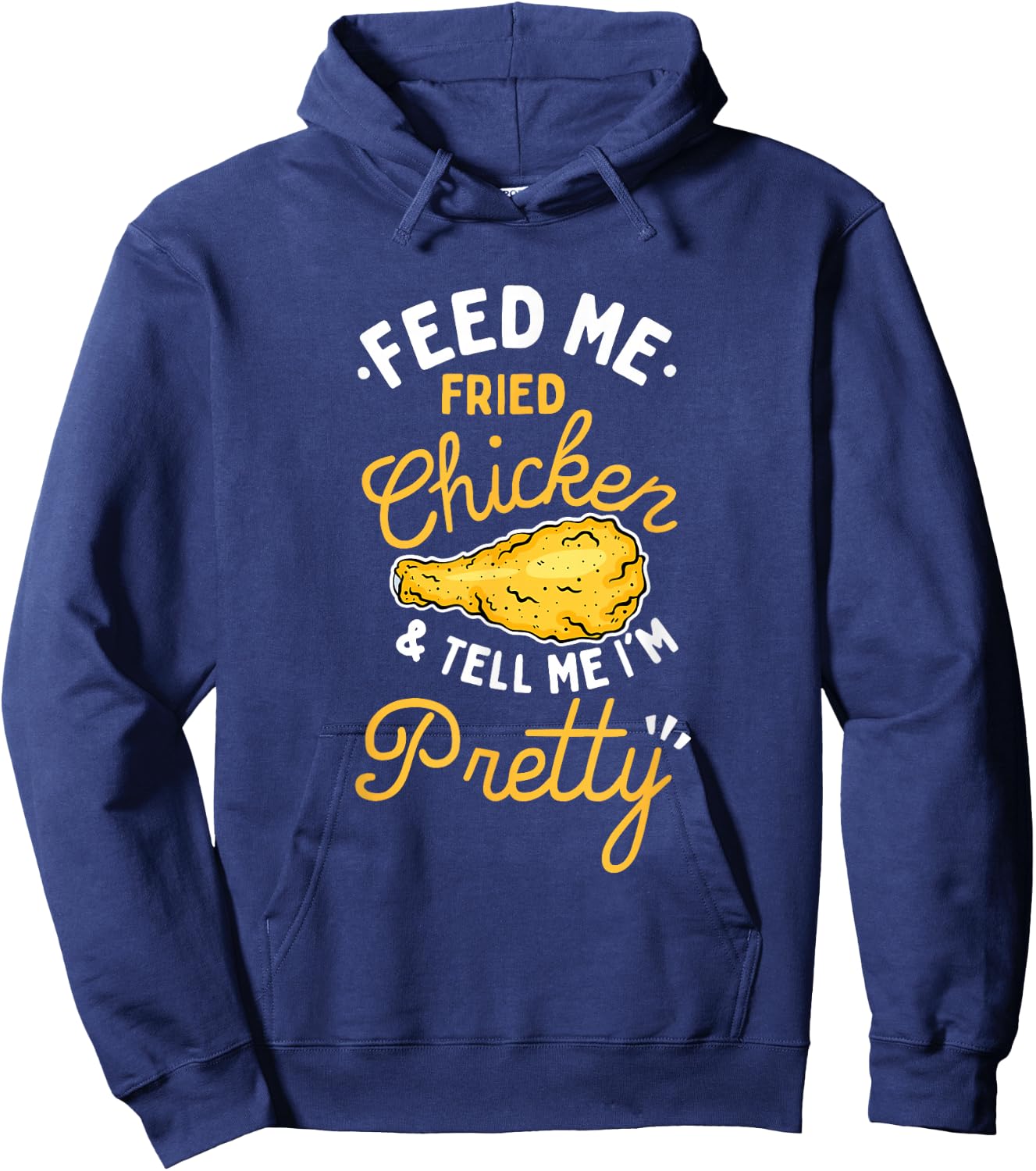 Feed Me Fried Chicken & Tell Me I'm Pretty Hoodie - Hoodie | Navy