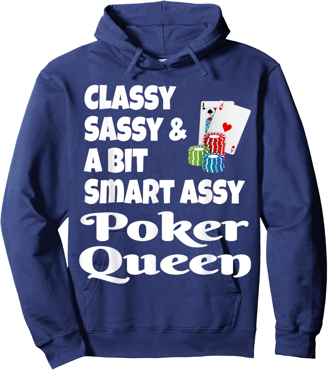 Funny Classy Sassy and A Bit Smart Assy Poker Queen Shirt Hoodie - Hoodie | Navy