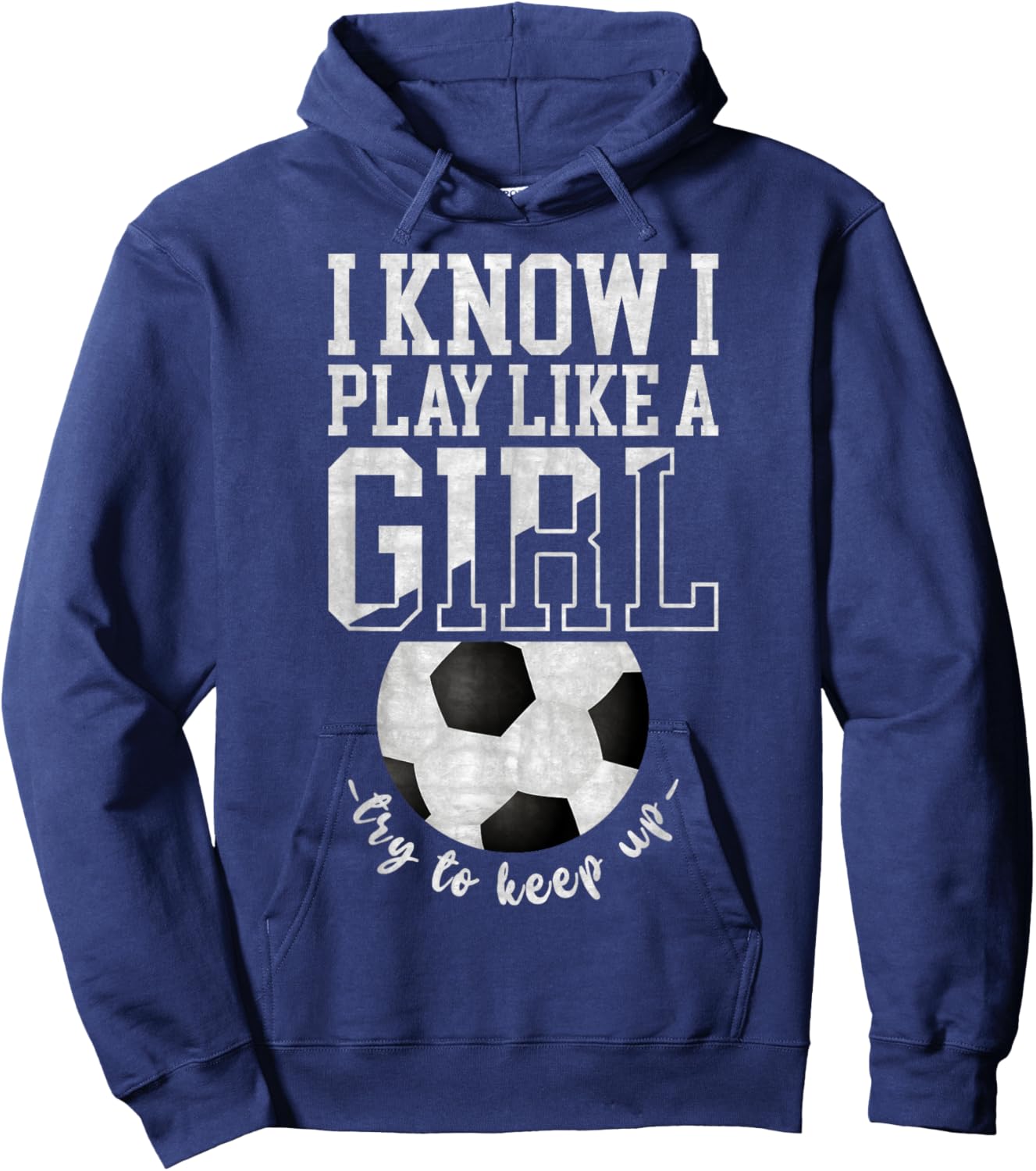 I Know I Play Like A Girl, Try To Keep Up Funny Soccer Hoodie - Hoodie | Navy
