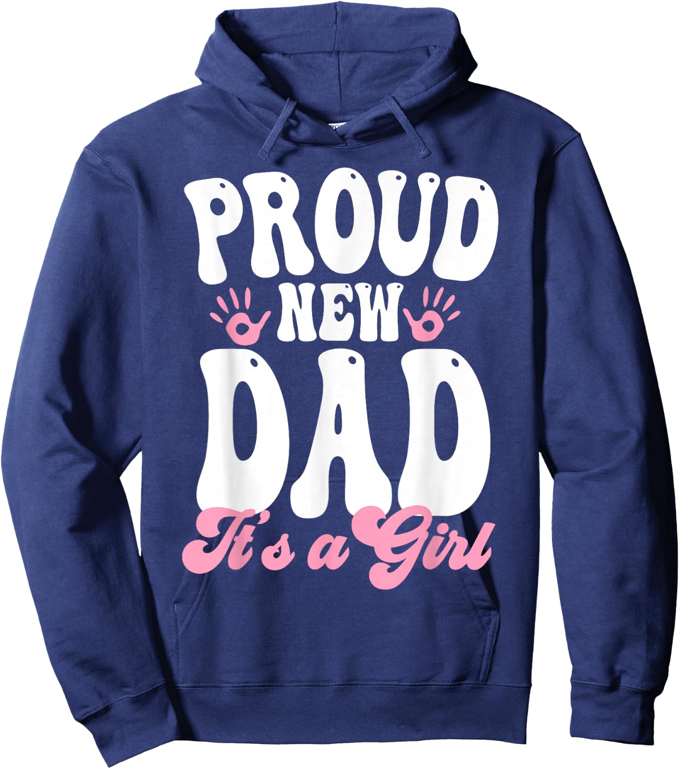 Proud New Dad It's A Girl Gifts Father to be Soon to be Dad Hoodie - Hoodie | Navy