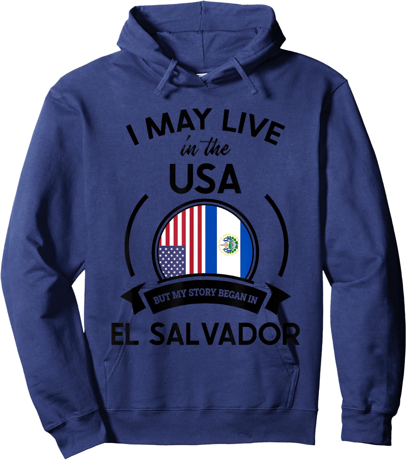 May Live In USA But My Story Began In El Salvador Flag Gift Hoodie - Hoodie | Navy
