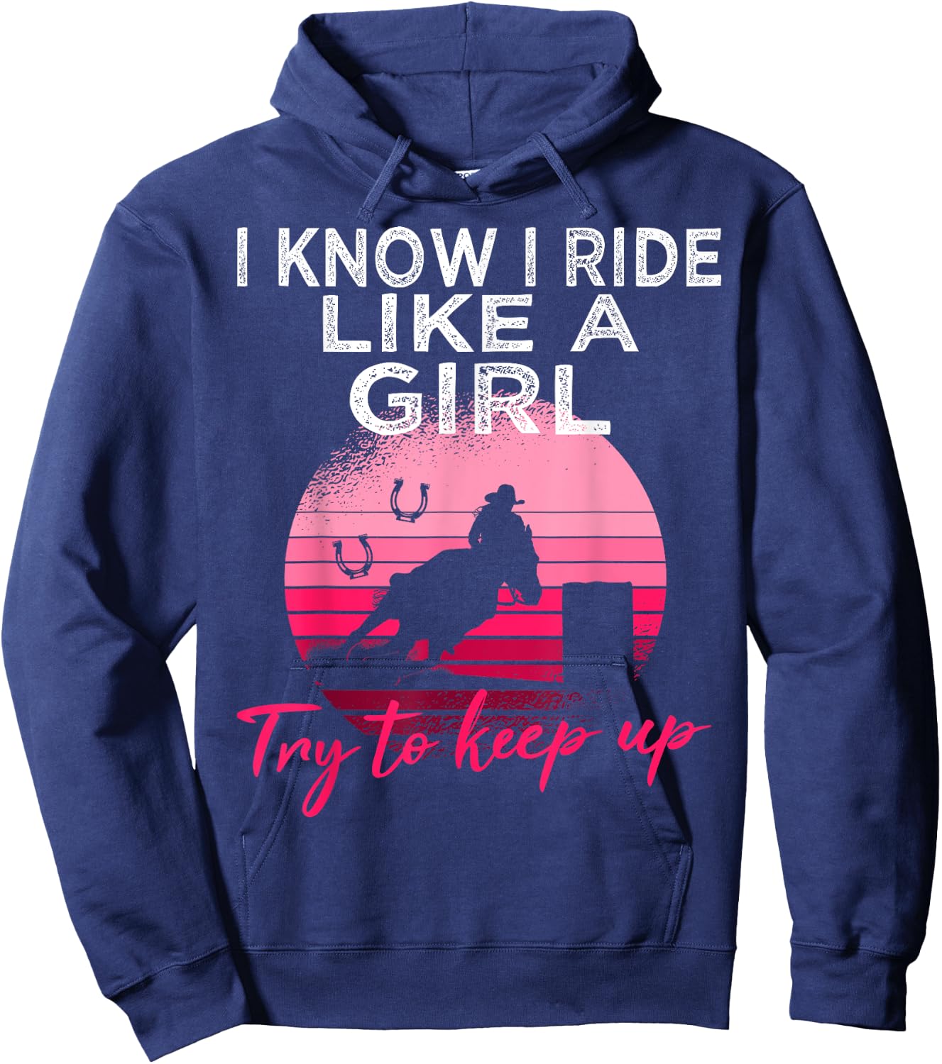 I Know i ride Like a Girl Barrel Racing Horse Rodeo Cowgirl Hoodie - Hoodie | Navy