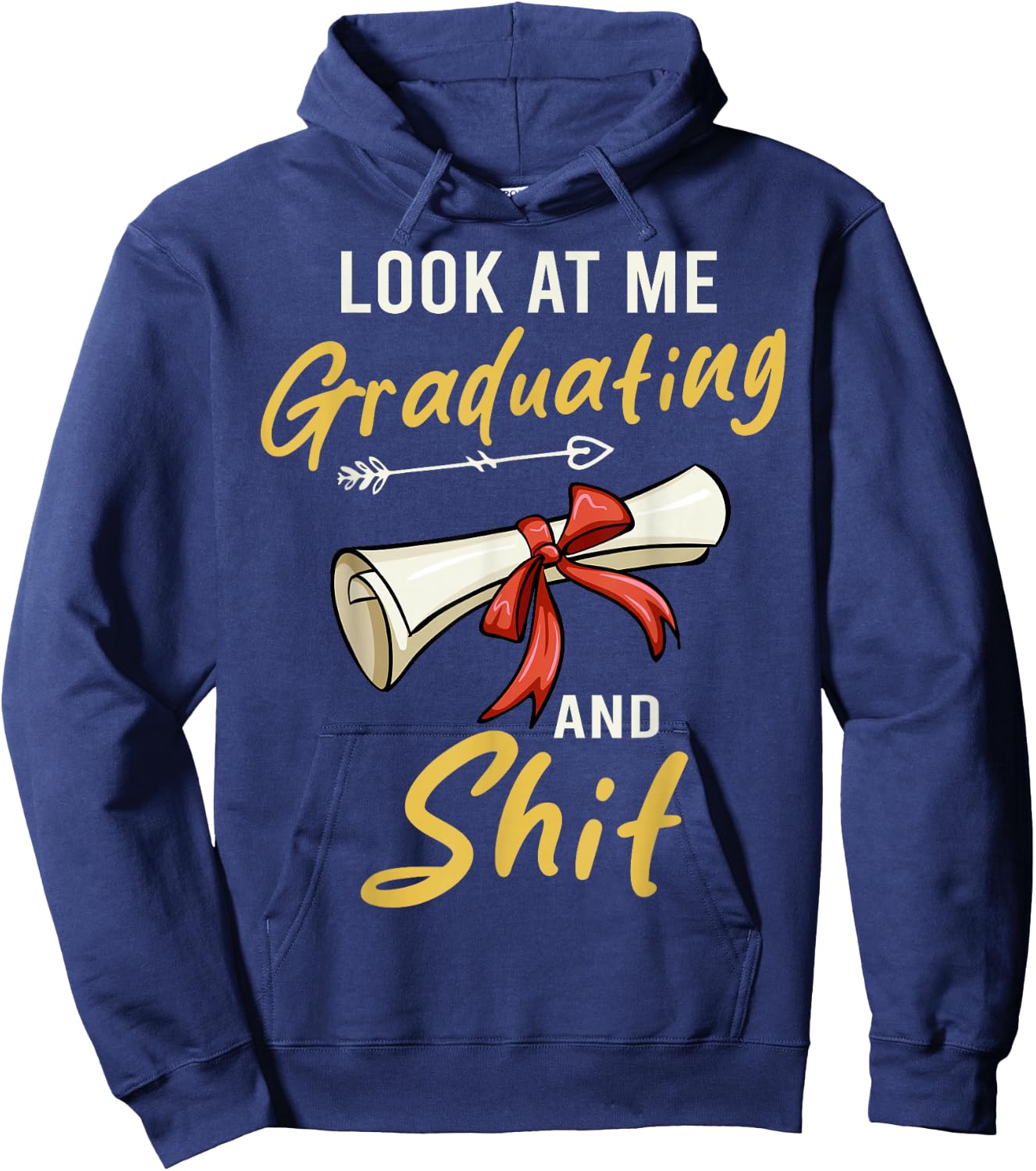 Look At Me Graduating And Shit Funny Graduation Hoodie - Hoodie | Navy