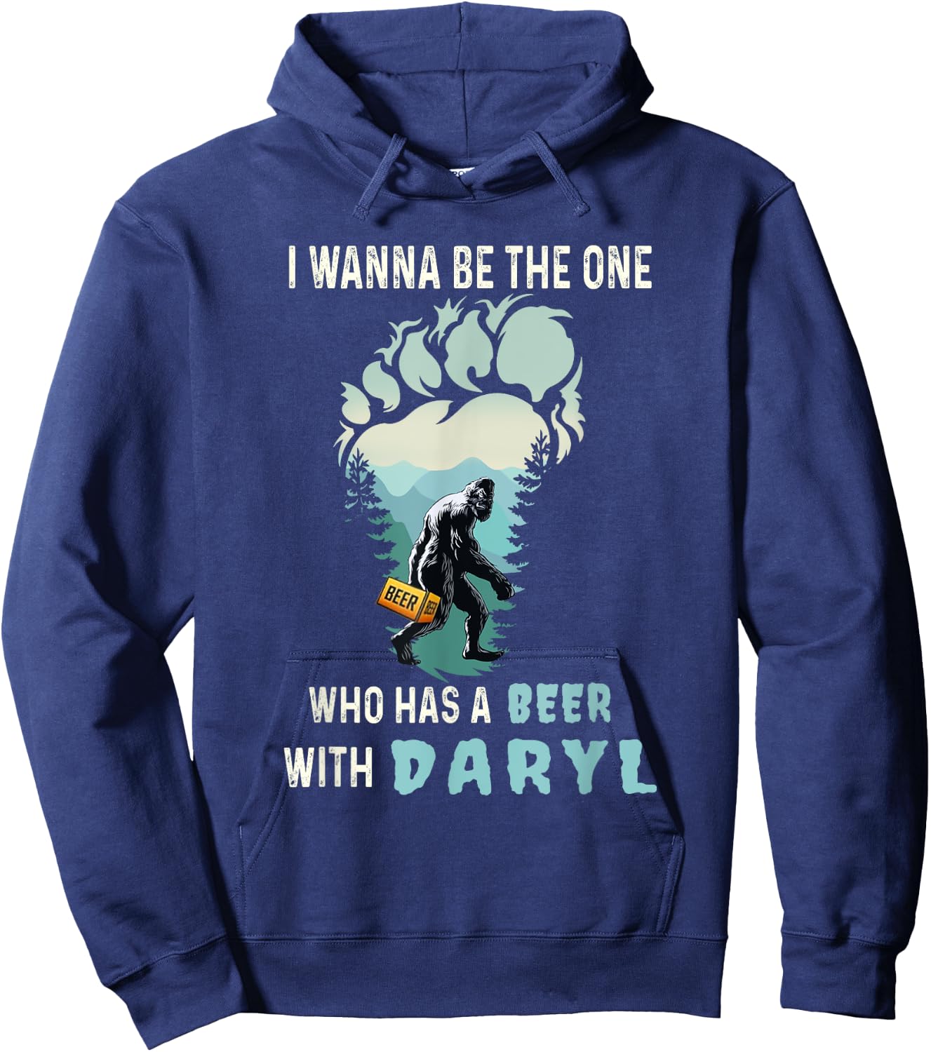 I Wanna Be The One Who Has A Beer With Daryl Funny Bigfoot Hoodie - Hoodie | Navy