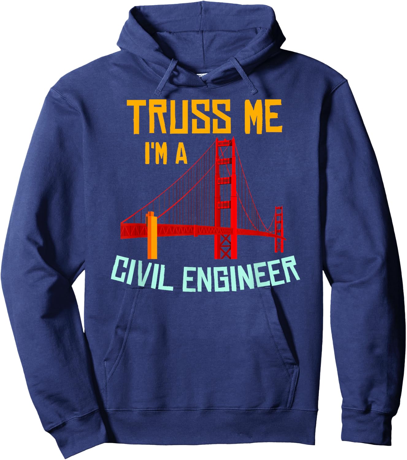 Truss Me I'm A Civil Engineer Gift Bridge Engineering Hoodie - Hoodie | Navy