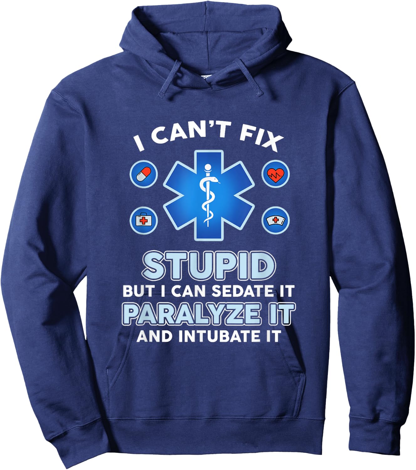 I Can't Fix Stupid But Can Sedate Paralyze Intubate It Nurse Hoodie - Hoodie | Navy