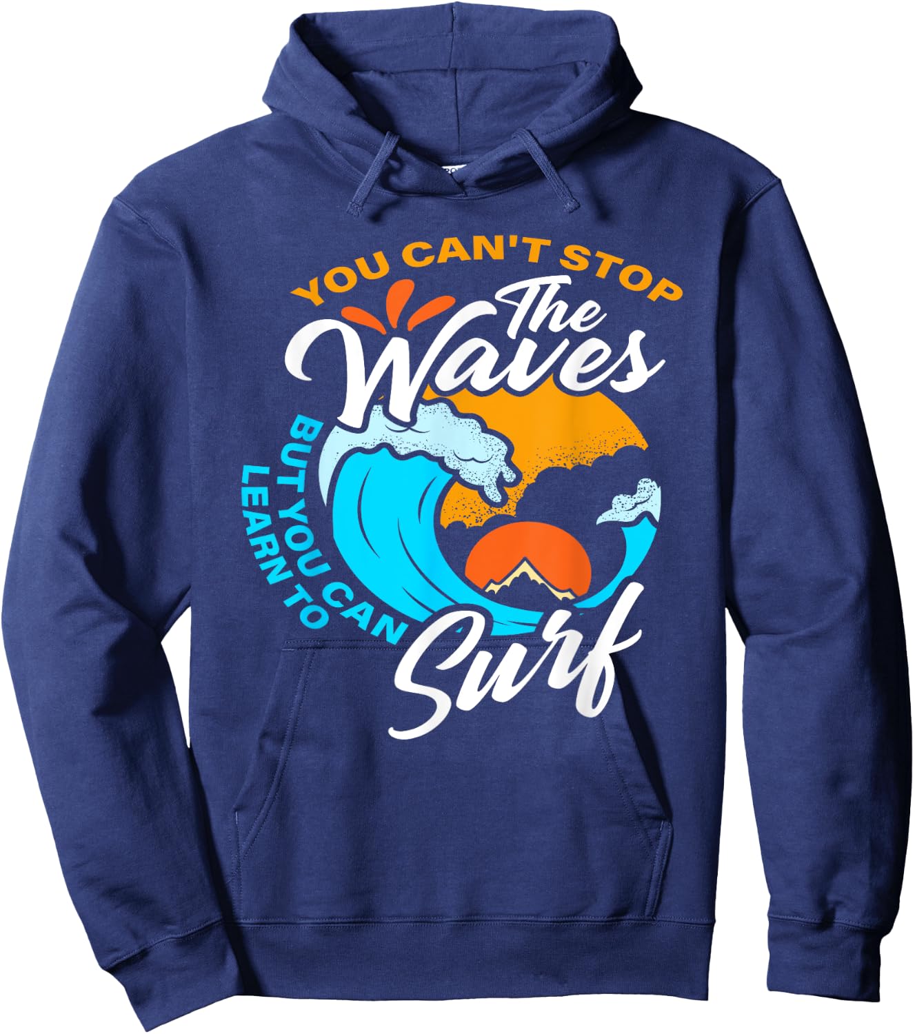 You Can't Stop The Waves But You Can Learn To Surf Hoodie - Hoodie | Navy