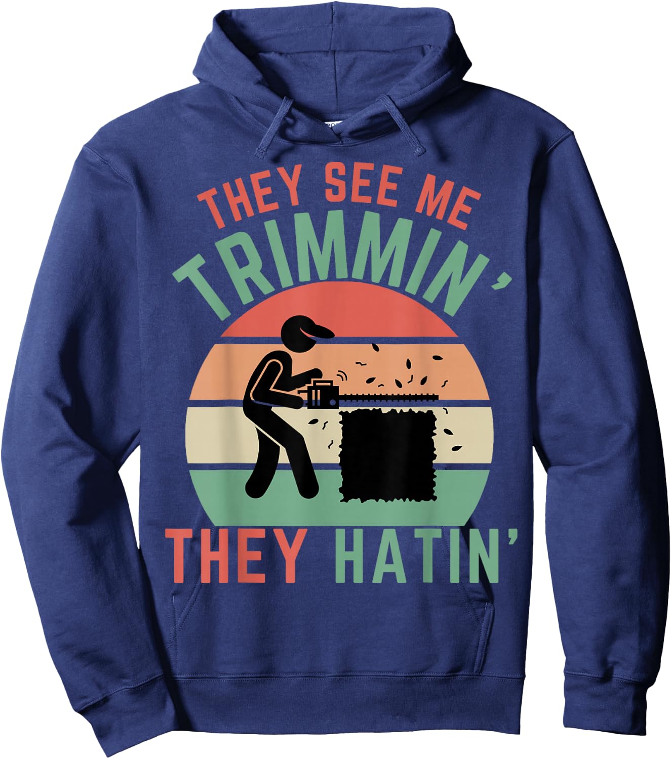 Gardener Hedge Trimmer They See Me Trimmin They Hatin Garden Hoodie - Hoodie | Navy
