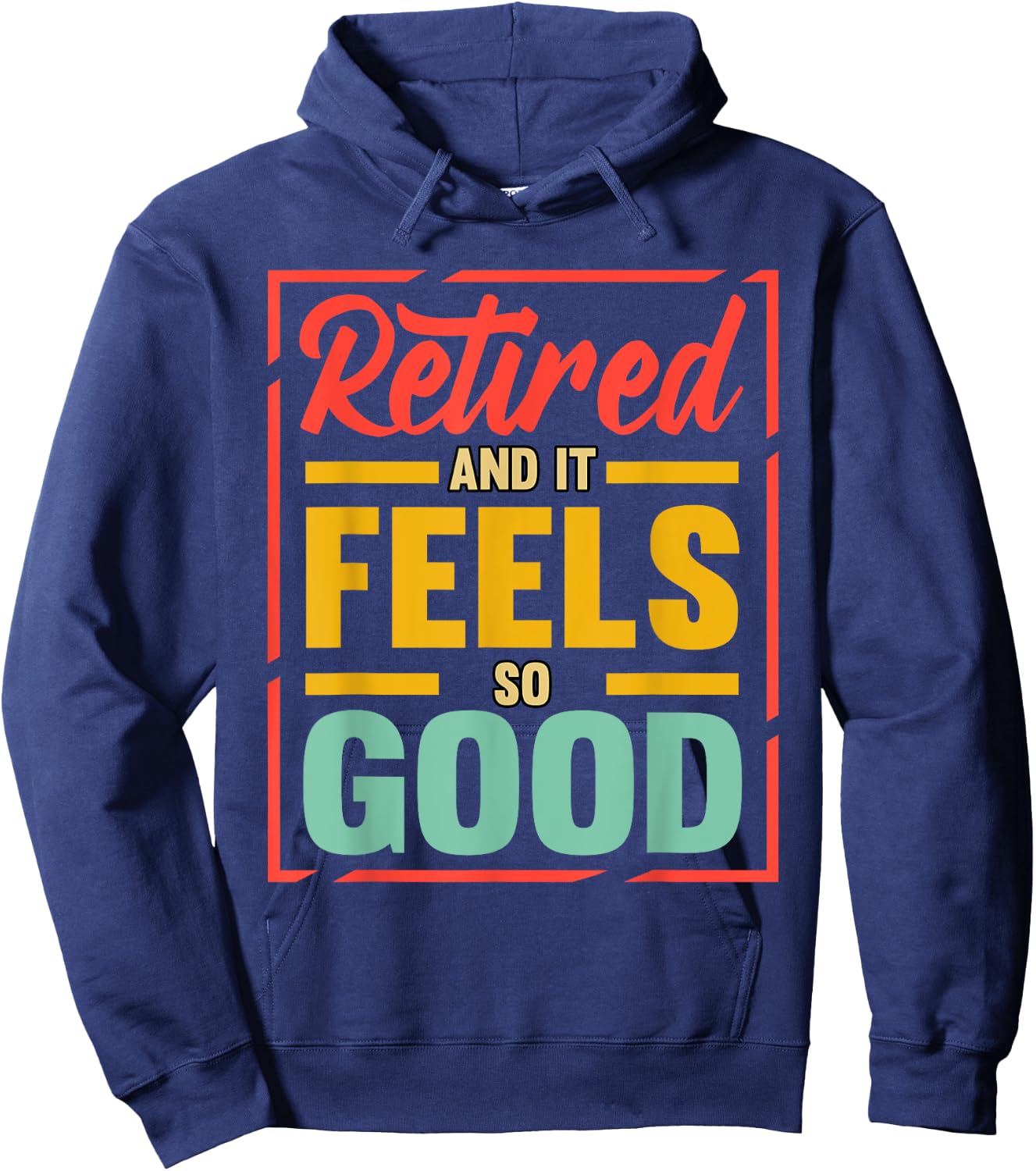 Retired And It Feels So Good Retiree Retirement Plan Hoodie - Hoodie | Navy