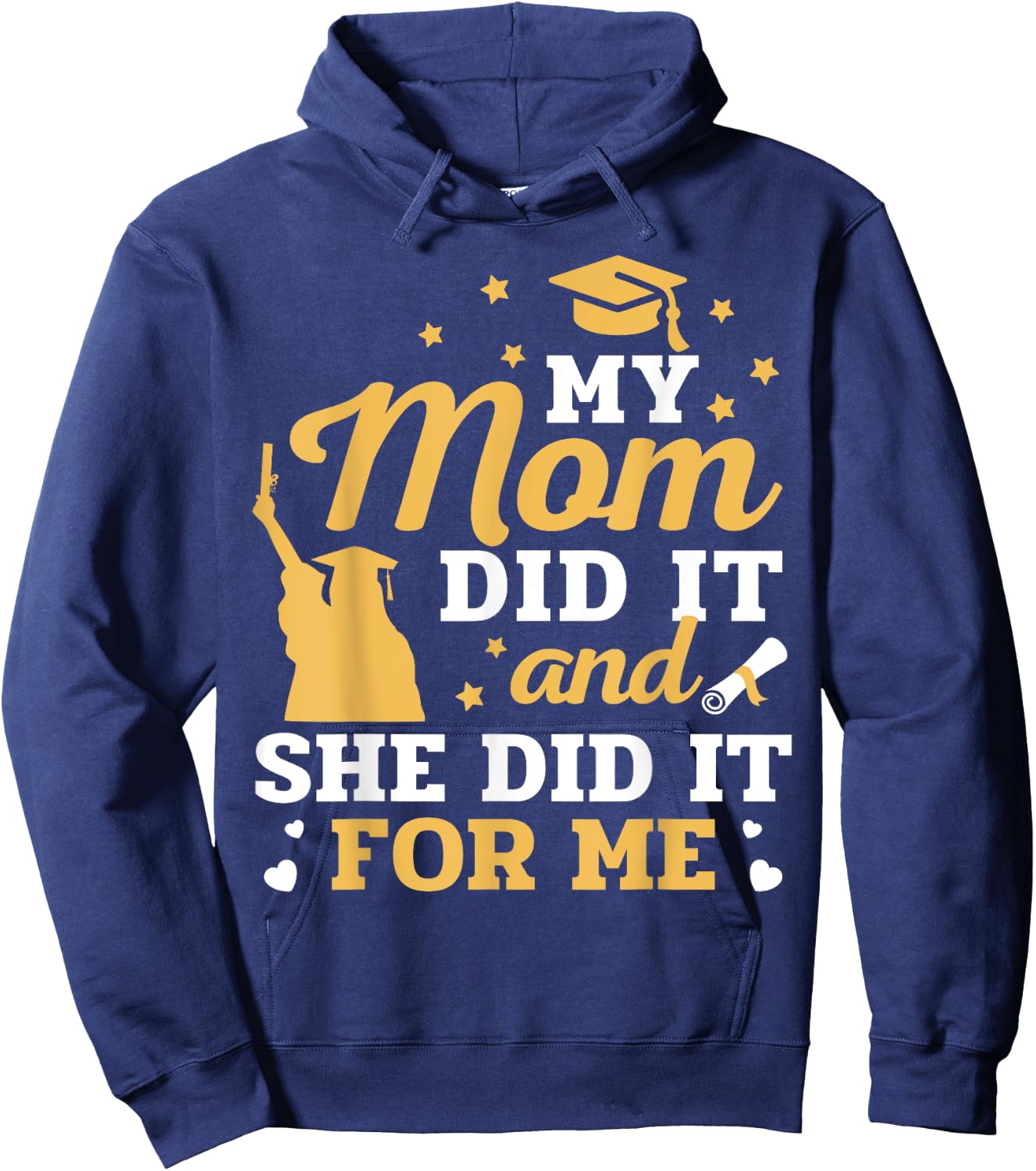 My Mom Did It And She Did It For Me Graduation Graduate Hoodie - Hoodie | Navy