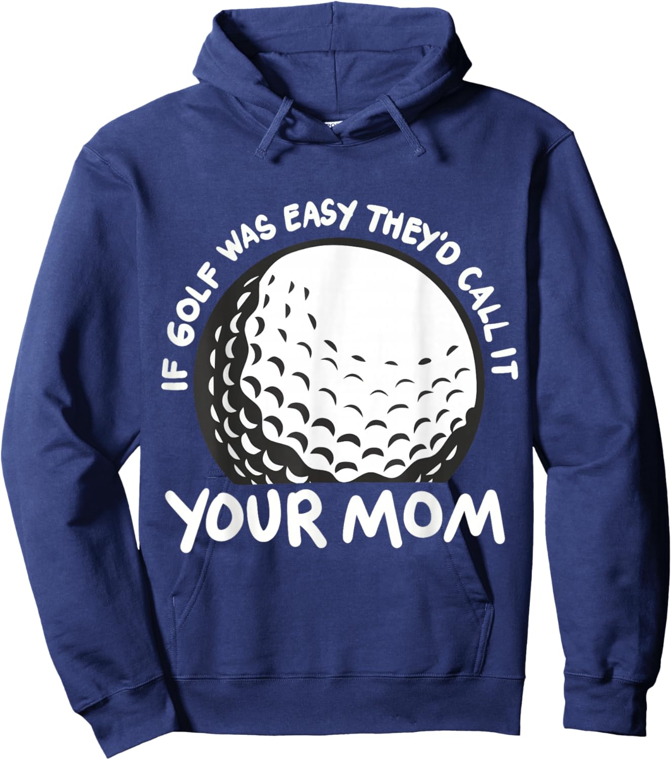 If Golf Was Easy They'd Call It Your Mom Sport Mother Adult Hoodie - Hoodie | Navy