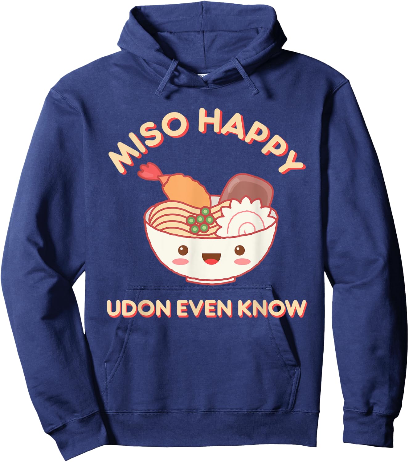 Miso Happy Udon Even Know Ramen Noodle Kawaii Funny Food Pun Hoodie - Hoodie | Navy