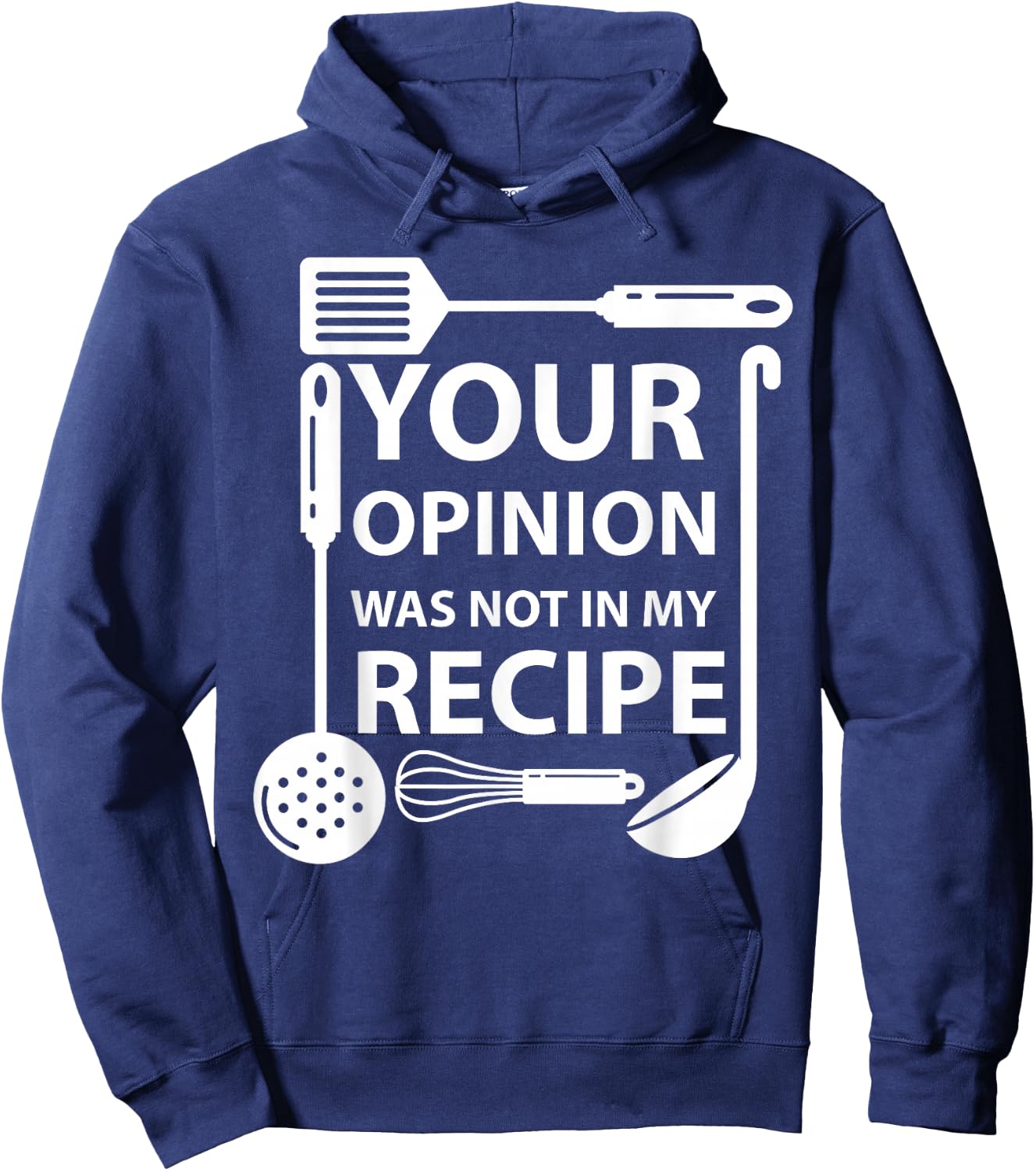 Your Opinion Was Not In My Recipe Chef Cook Cooking Utensil Hoodie - Hoodie | Navy