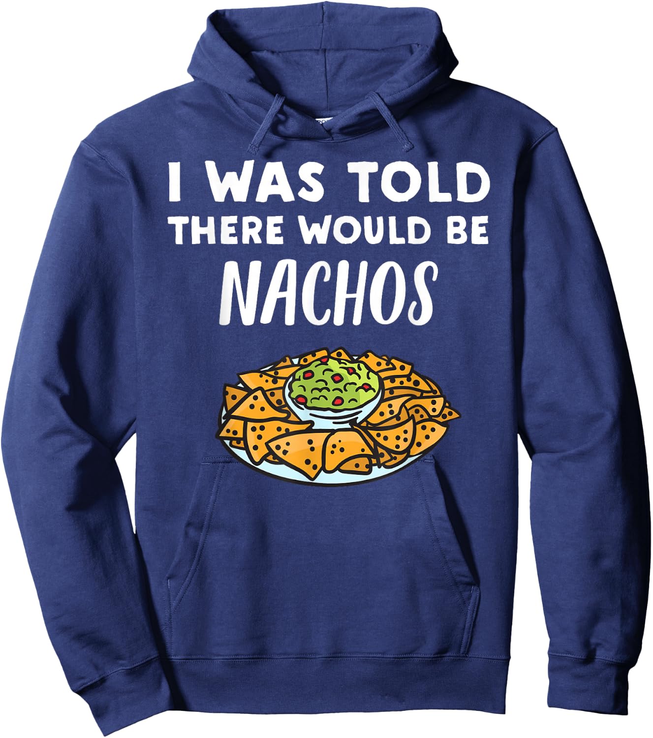 Funny Nacho Lover Design | I Was Told There Would Be Nachos Hoodie - Hoodie | Navy