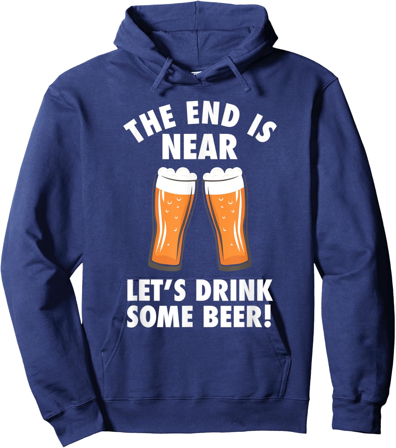 The End Is Near, Drink Some Beer - Cheers Party College Hoodie - Hoodie | Navy