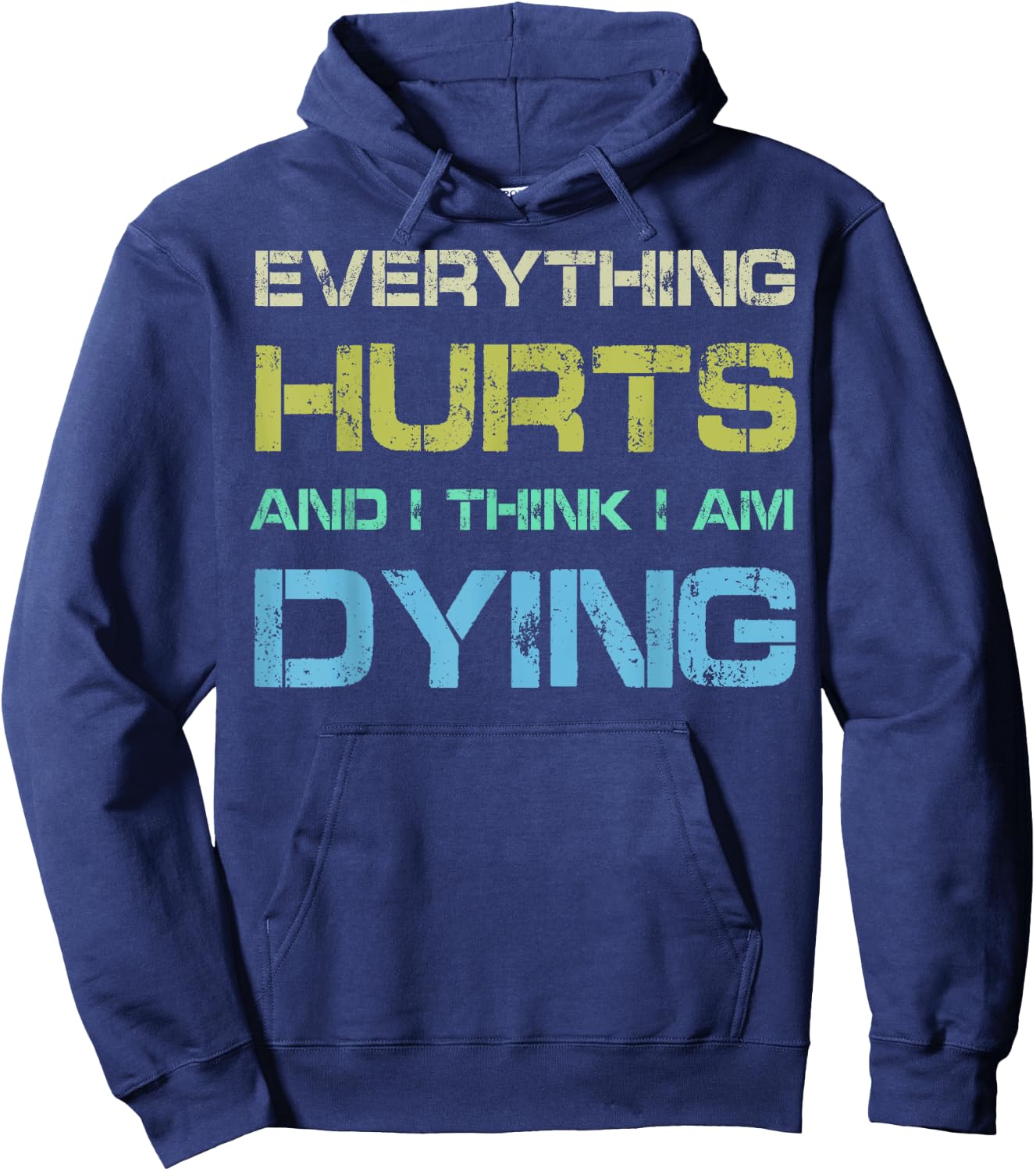 Everything Hurts & I Think I'm Dying Funny Gym Workout Hoodie - Hoodie | Navy
