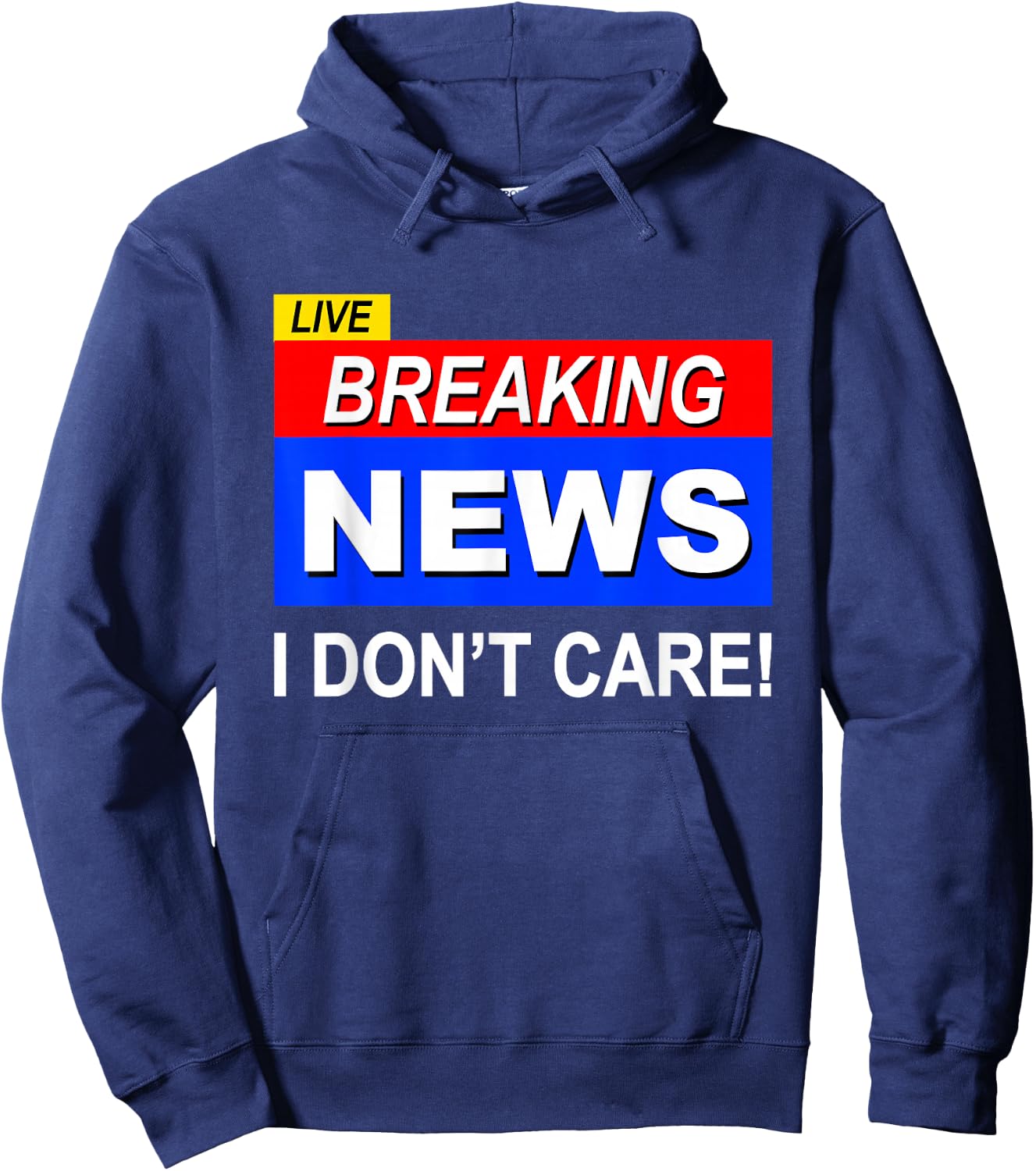 Funny Breaking News I Don't Care Sarcasm Sarcastic Humor Hoodie - Hoodie | Navy