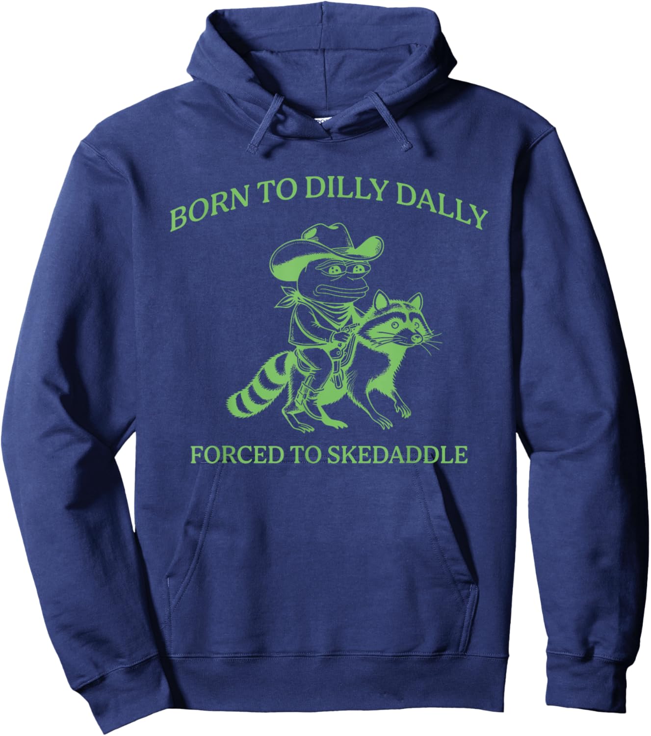 Born To Dilly Dally Forced To Skedaddle Apparel Hoodie - Hoodie | Navy