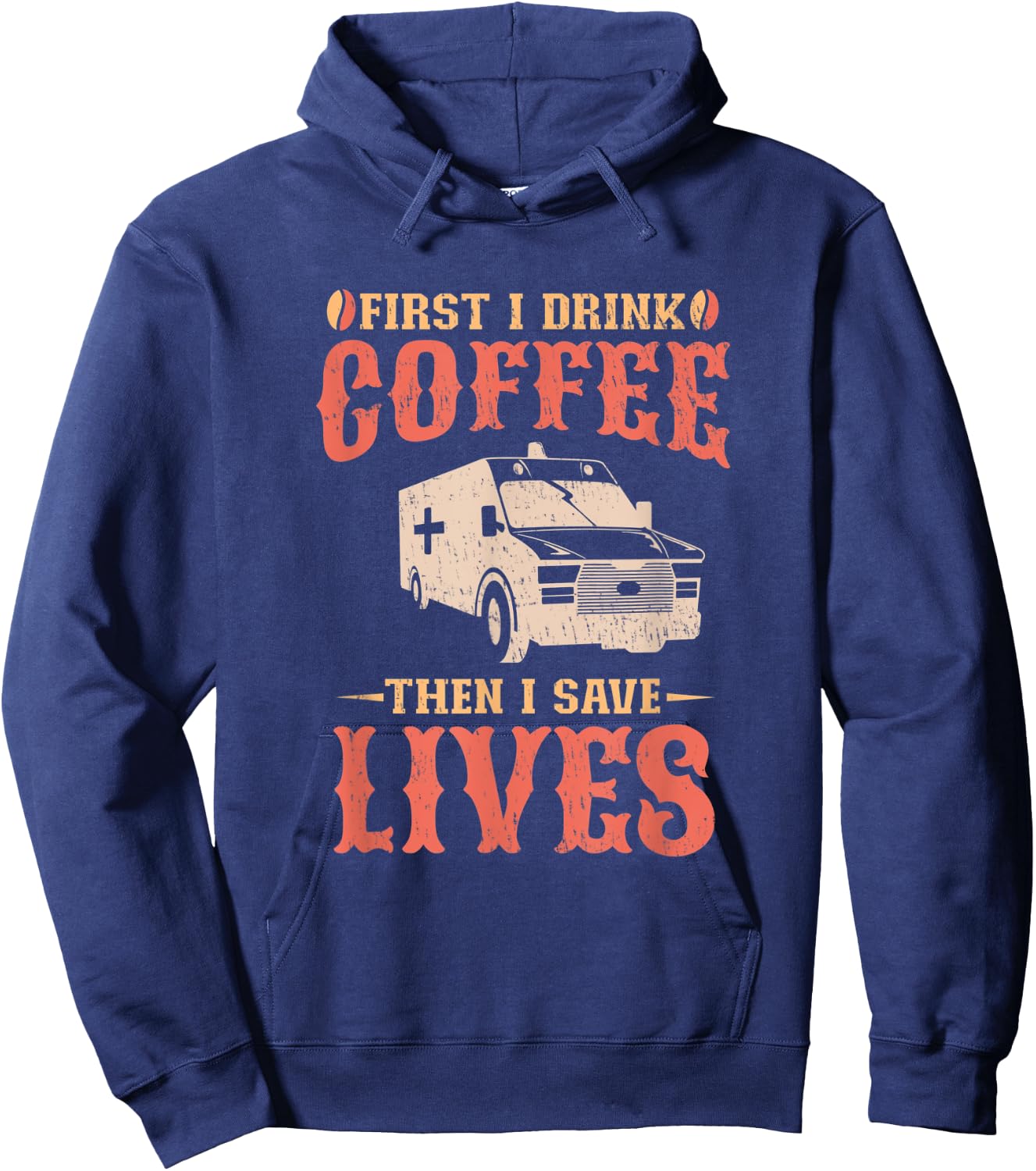 First I Drink Coffee Then I Save Lives Apparel For An EMT Hoodie - Hoodie | Navy