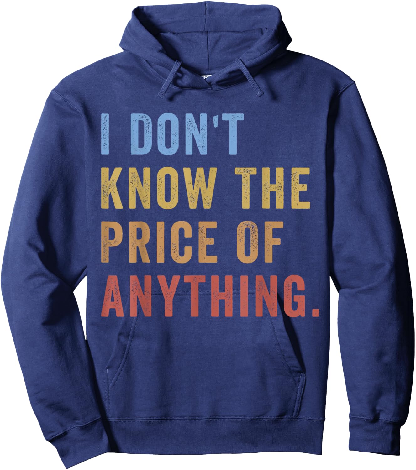 I Don't Know The Price Of Anything Funny Quote Humor Hoodie - Hoodie | Navy