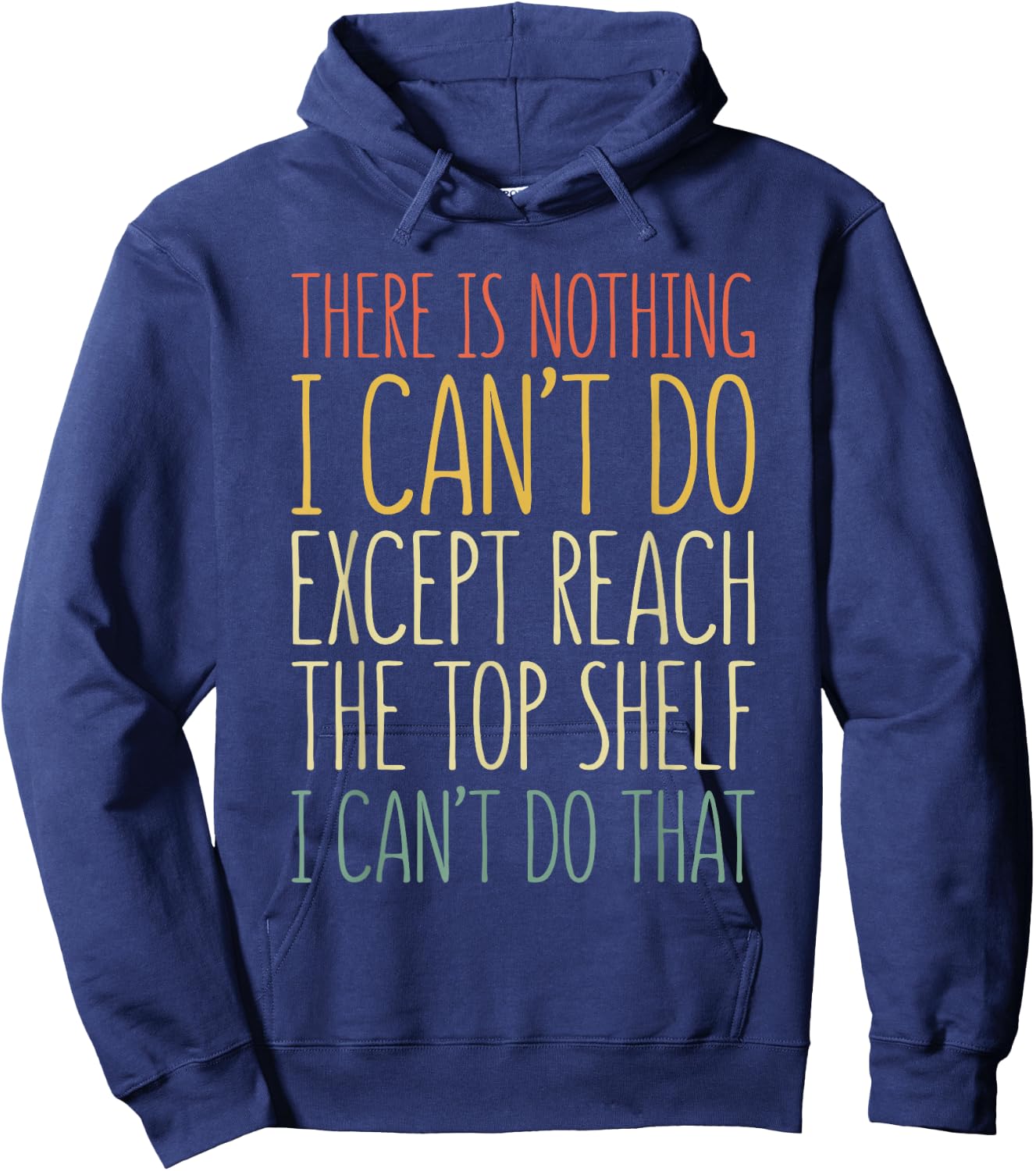 There Is Nothing I Can't Do Except Reach The Top Shelf Shirt Hoodie - Hoodie | Navy