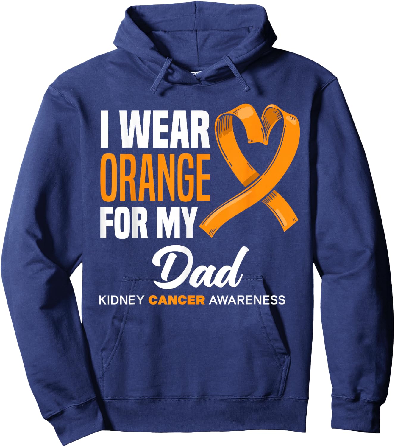 I Wear Orange For My Dad Support Kidney Cancer Awareness Hoodie - Hoodie | Navy