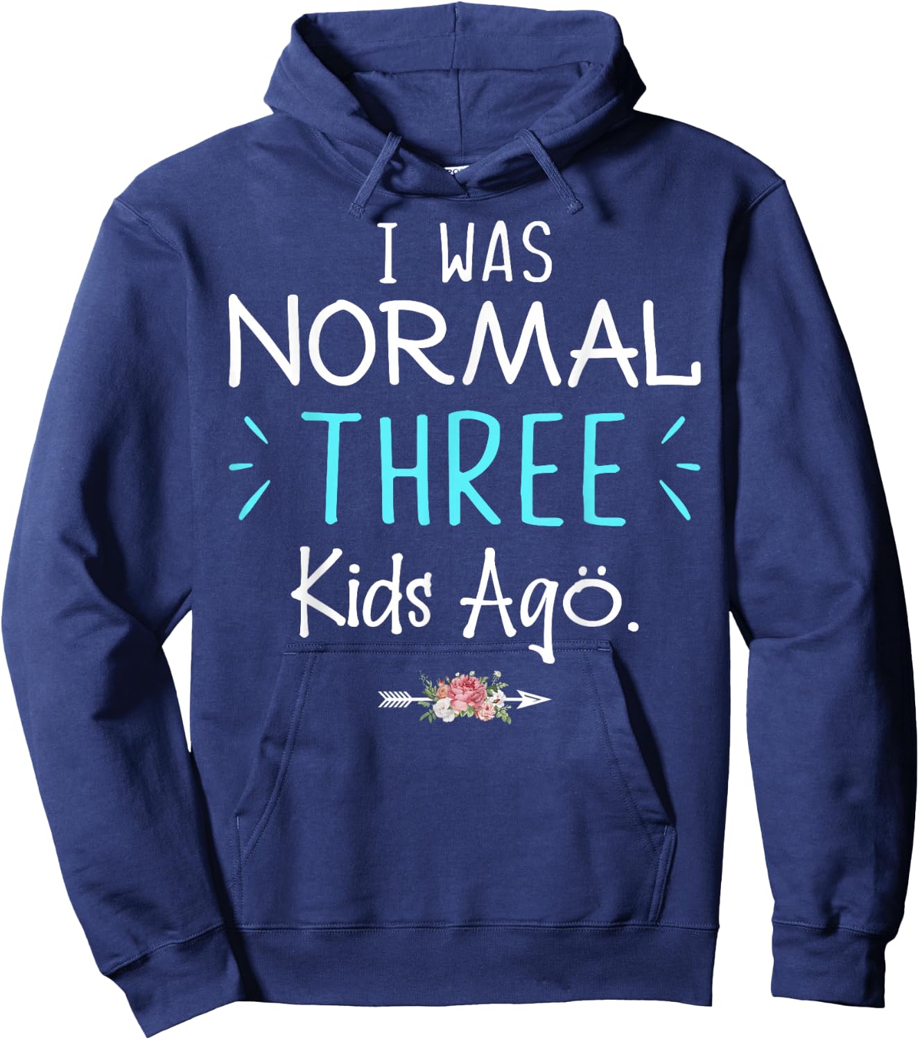 I Was Normal Three Kids Ago Funny Saying Shirt For New Mom Hoodie - Hoodie | Navy