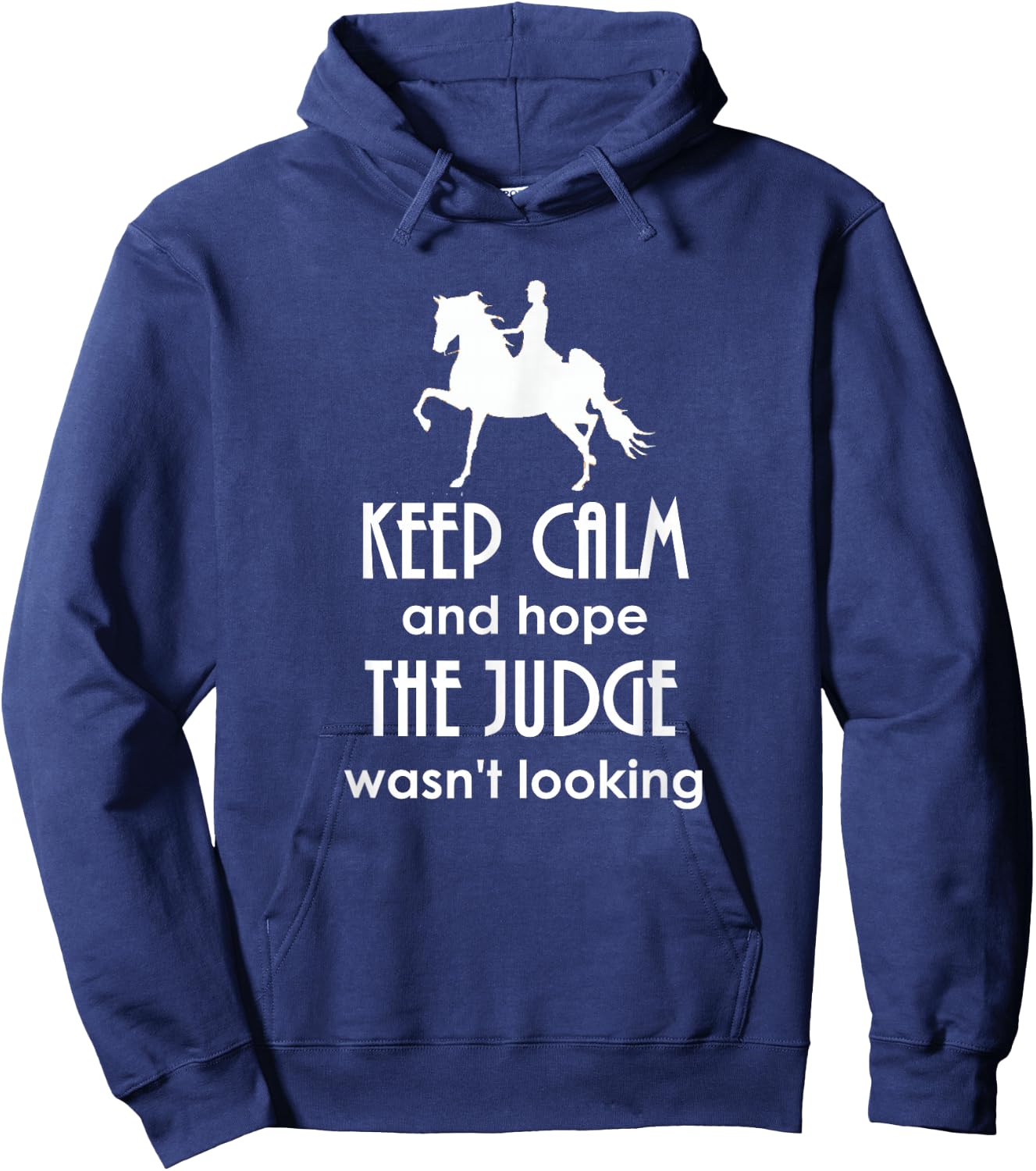 Keep Calm and Hope The Judge Wasn't Looking Saddlebred Hoodie - Hoodie | Navy