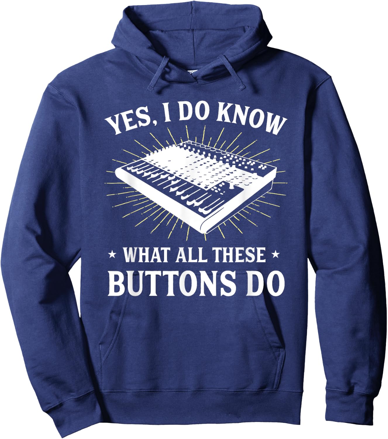 Yes I Do Know What All These Button Do Funny Audio Engineer Hoodie - Hoodie | Navy