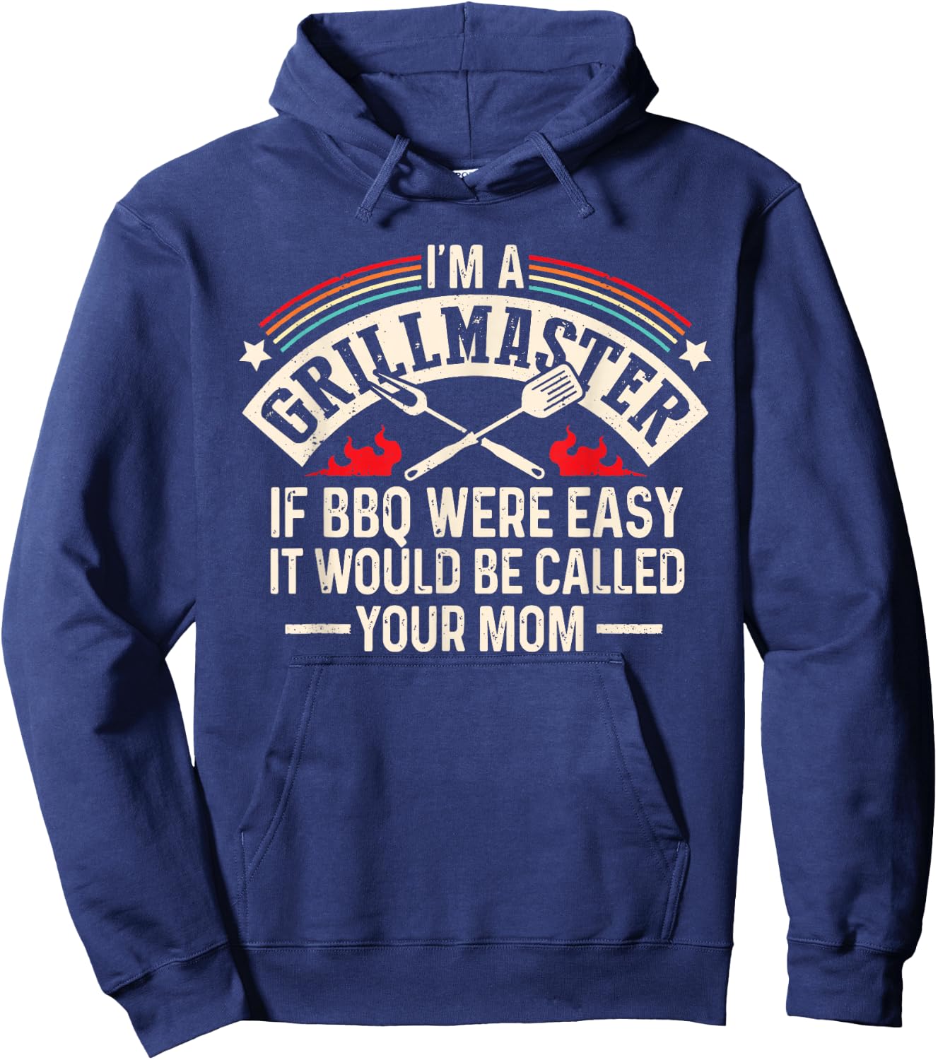 Im A Grillmaster If Bbq Was Easy It Would Be Called Your Mom Hoodie - Hoodie | Navy