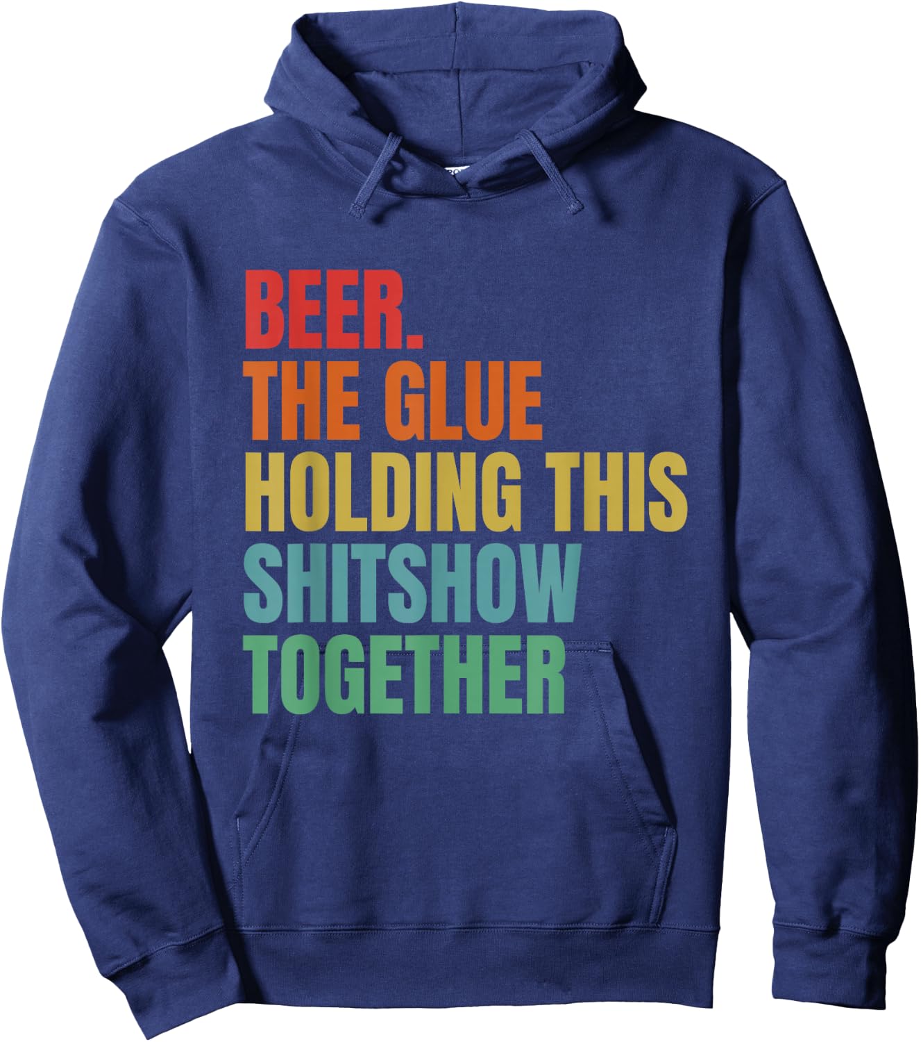 Beer Is The Glue Holding This Shitshow Together Funny Hoodie - Hoodie | Navy