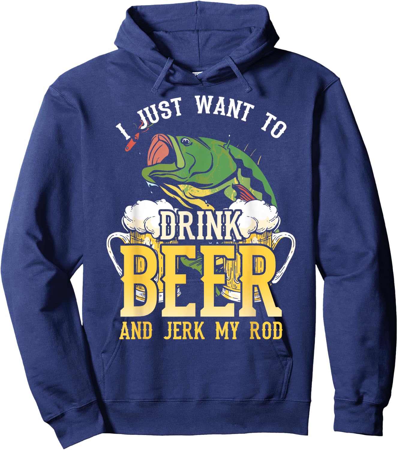 Fishing I Just Want To Drink Beer and Jerk my Rod Hoodie - Hoodie | Navy