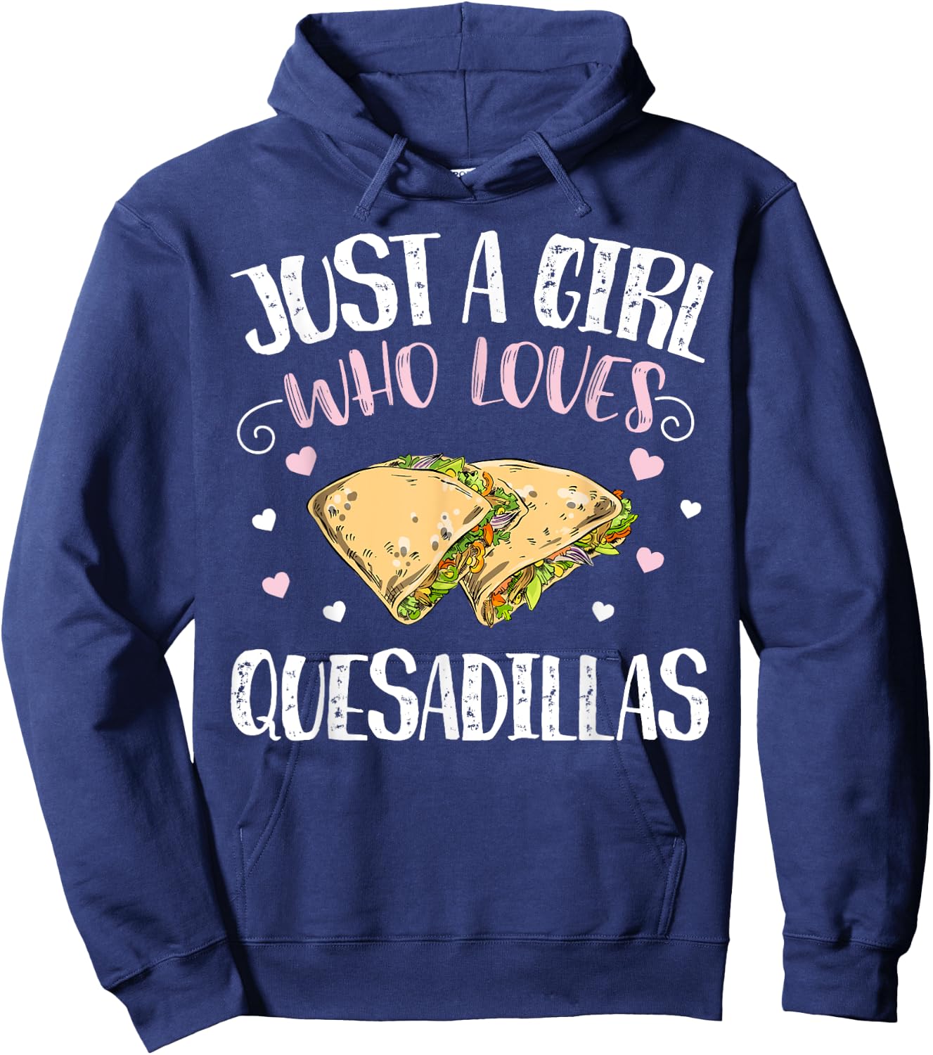 Just A Girl Who Loves Quesadillas – Funny Quesadilla Hoodie - Hoodie | Navy