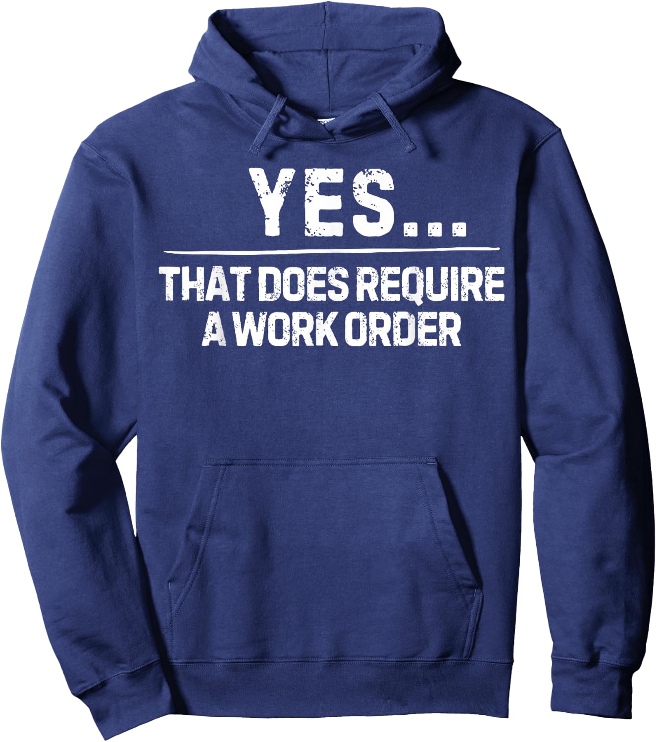 Funny Saying Yes That Does Require Work Order Co-Worker Gag Hoodie - Hoodie | Navy