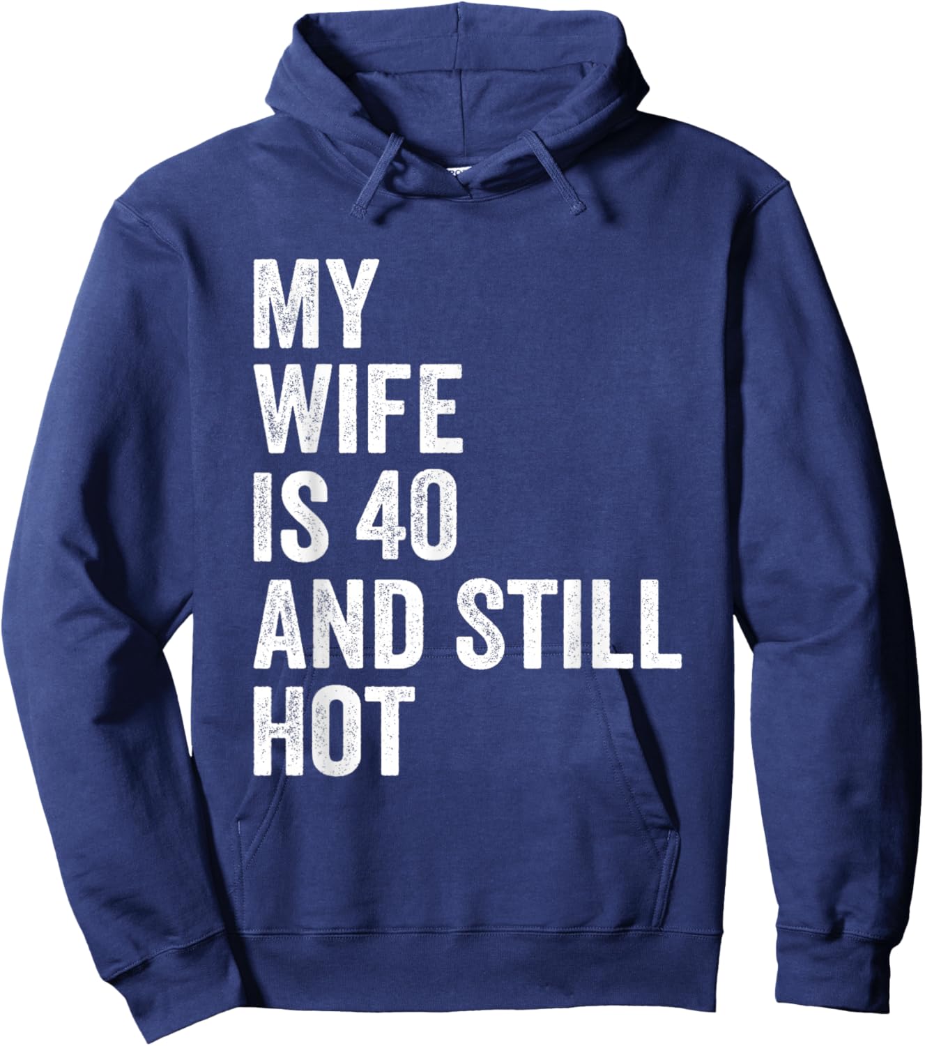 My Wife Is 40 And Still Hot Funny 40th Wife Birthday Men Hoodie - Hoodie | Navy