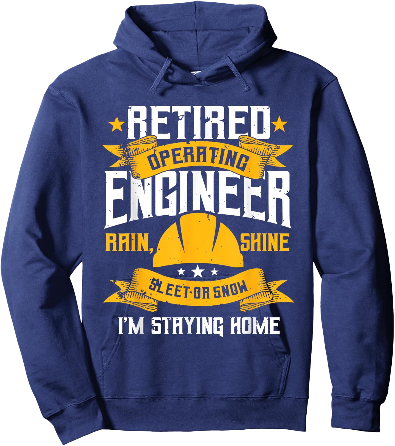 Operating Engineers Gifts Retired Rain Shine Staying Home Hoodie - Hoodie | Navy