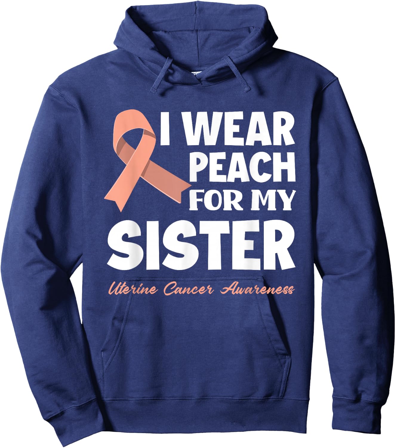 I Wear Peach For My Sister Uterine Cancer Awareness Hoodie - Hoodie | Navy