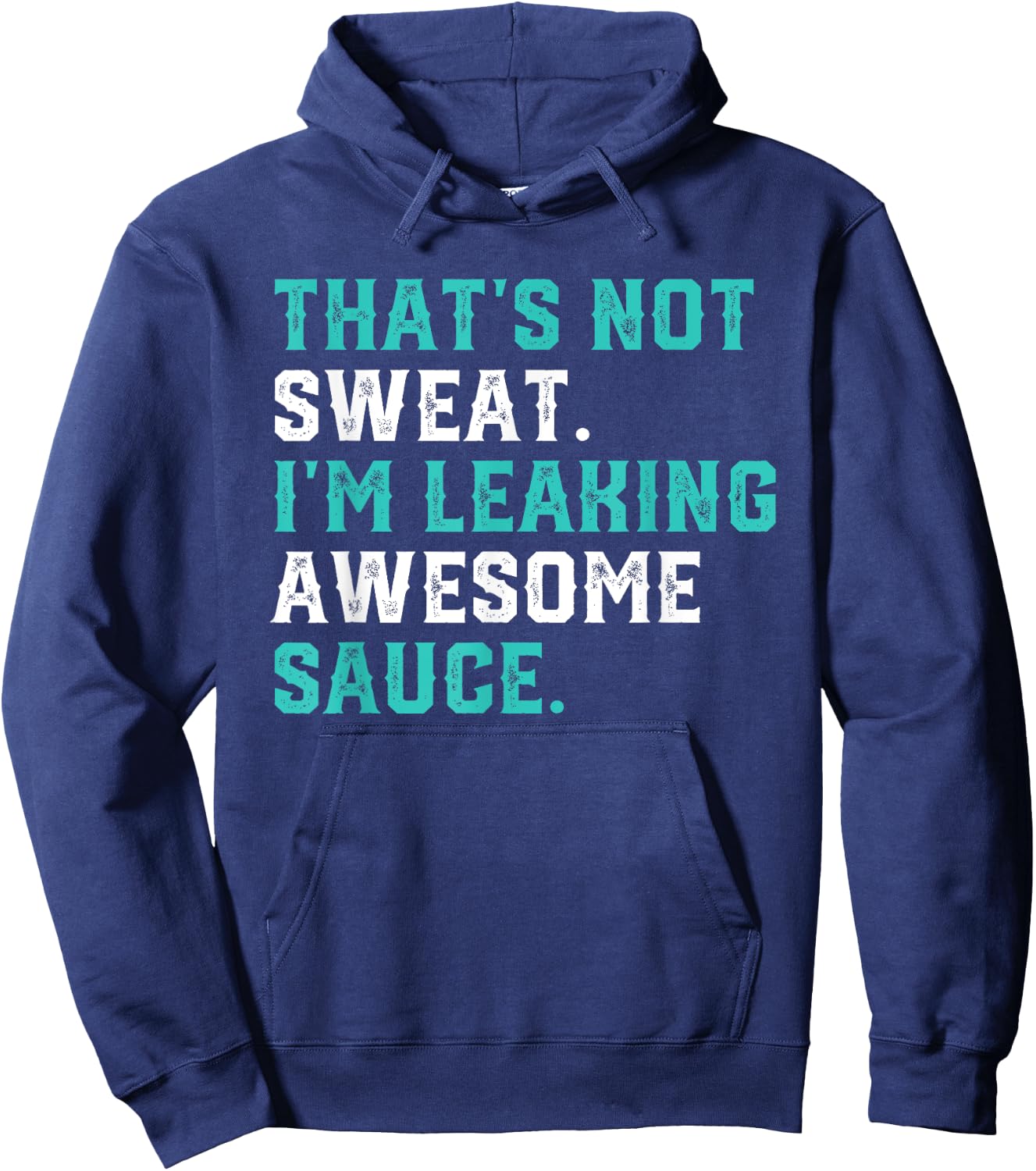 That's Not Sweat I'm Leaking Awesome Sauce Gym Workout Gift Hoodie - Hoodie | Navy